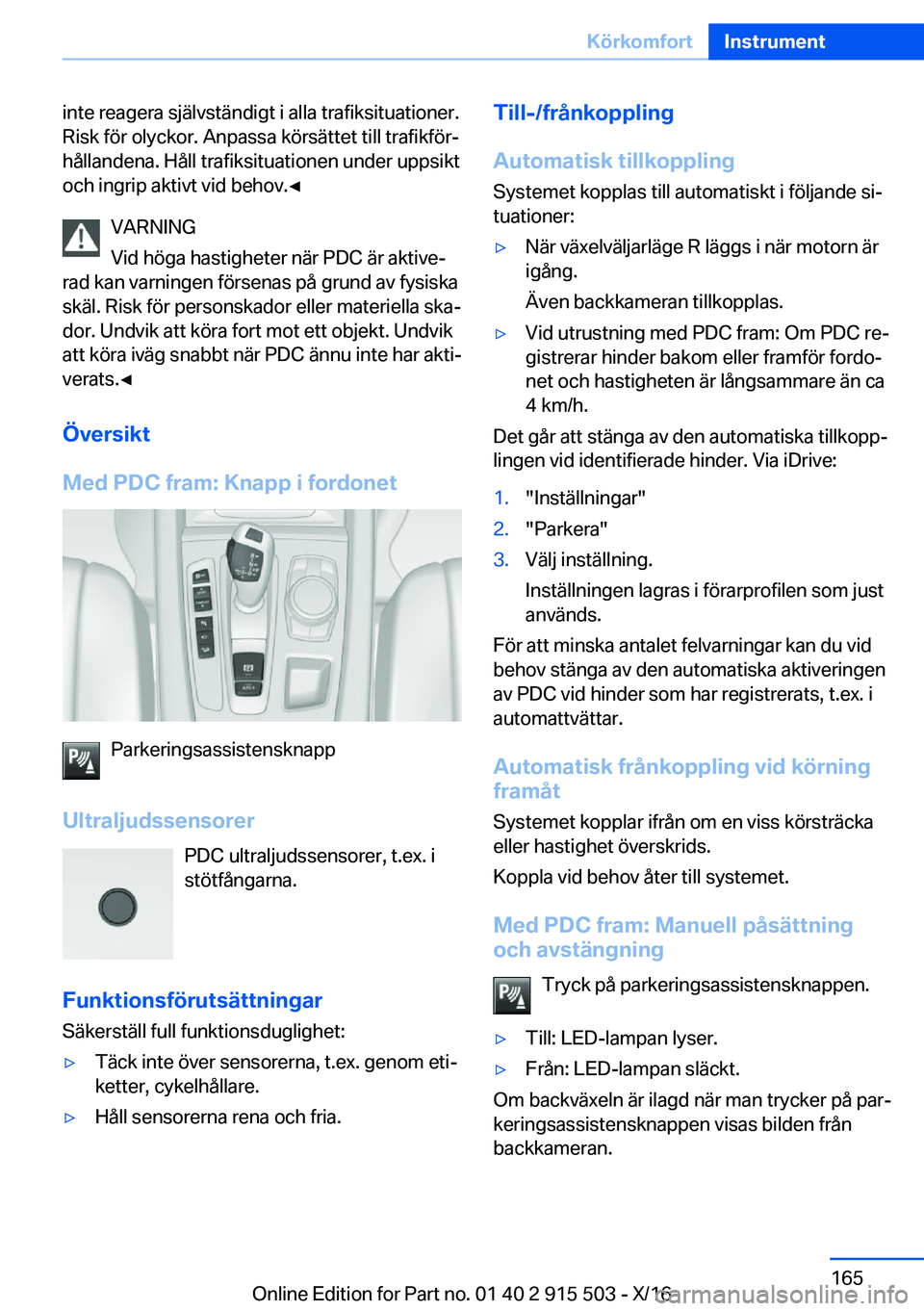BMW X5 2017  InstruktionsbÖcker (in Swedish) �i�n�t�e� �r�e�a�g�e�r�a� �s�j�ä�l�v�s�t�ä�n�d�i�g�t� �i� �a�l�l�a� �t�r�a�f�i�k�s�i�t�u�a�t�i�o�n�e�r�.�R�i�s�k� �f�ö�r� �o�l�y�c�k�o�r�.� �A�n�p�a�s�s�a� �k�ö�r�s�ä�t�t�e�t� �t�i�l�l� �t�r�a�f�