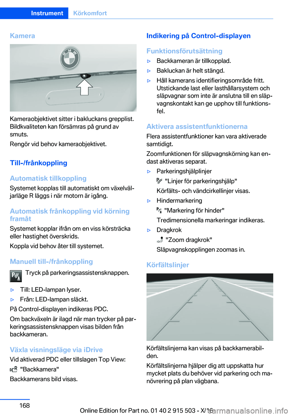 BMW X5 2017  InstruktionsbÖcker (in Swedish) �K�a�m�e�r�a
�K�a�m�e�r�a�o�b�j�e�k�t�i�v�e�t� �s�i�t�t�e�r� �i� �b�a�k�l�u�c�k�a�n�s� �g�r�e�p�p�l�i�s�t�.
�B�i�l�d�k�v�a�l�i�t�e�t�e�n� �k�a�n� �f�ö�r�s�ä�m�r�a�s� �p�å� �g�r�u�n�d� �a�v �s�m�u�t