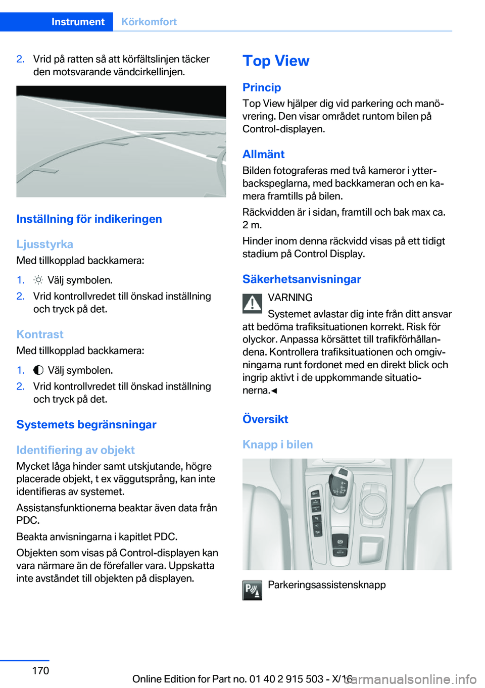 BMW X5 2017  InstruktionsbÖcker (in Swedish) �2�.�V�r�i�d� �p�å� �r�a�t�t�e�n� �s�å� �a�t�t� �k�ö�r�f�ä�l�t�s�l�i�n�j�e�n� �t�ä�c�k�e�r
�d�e�n� �m�o�t�s�v�a�r�a�n�d�e� �v�ä�n�d�c�i�r�k�e�l�l�i�n�j�e�n�.
�I�n�s�t�ä�l�l�n�i�n�g��f�