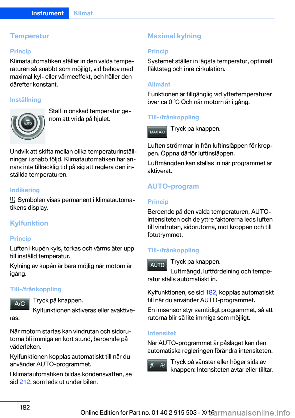 BMW X5 2017  InstruktionsbÖcker (in Swedish) �T�e�m�p�e�r�a�t�u�r
�P�r�i�n�c�i�p
�K�l�i�m�a�t�a�u�t�o�m�a�t�i�k�e�n� �s�t�ä�l�l�e�r� �i�n� �d�e�n� �v�a�l�d�a� �t�e�m�p�ej
�r�a�t�u�r�e�n� �s�å� �s�n�a�b�b�t� �s�o�m� �m�ö�j�l�i�g�t�,� �v�i�d� 