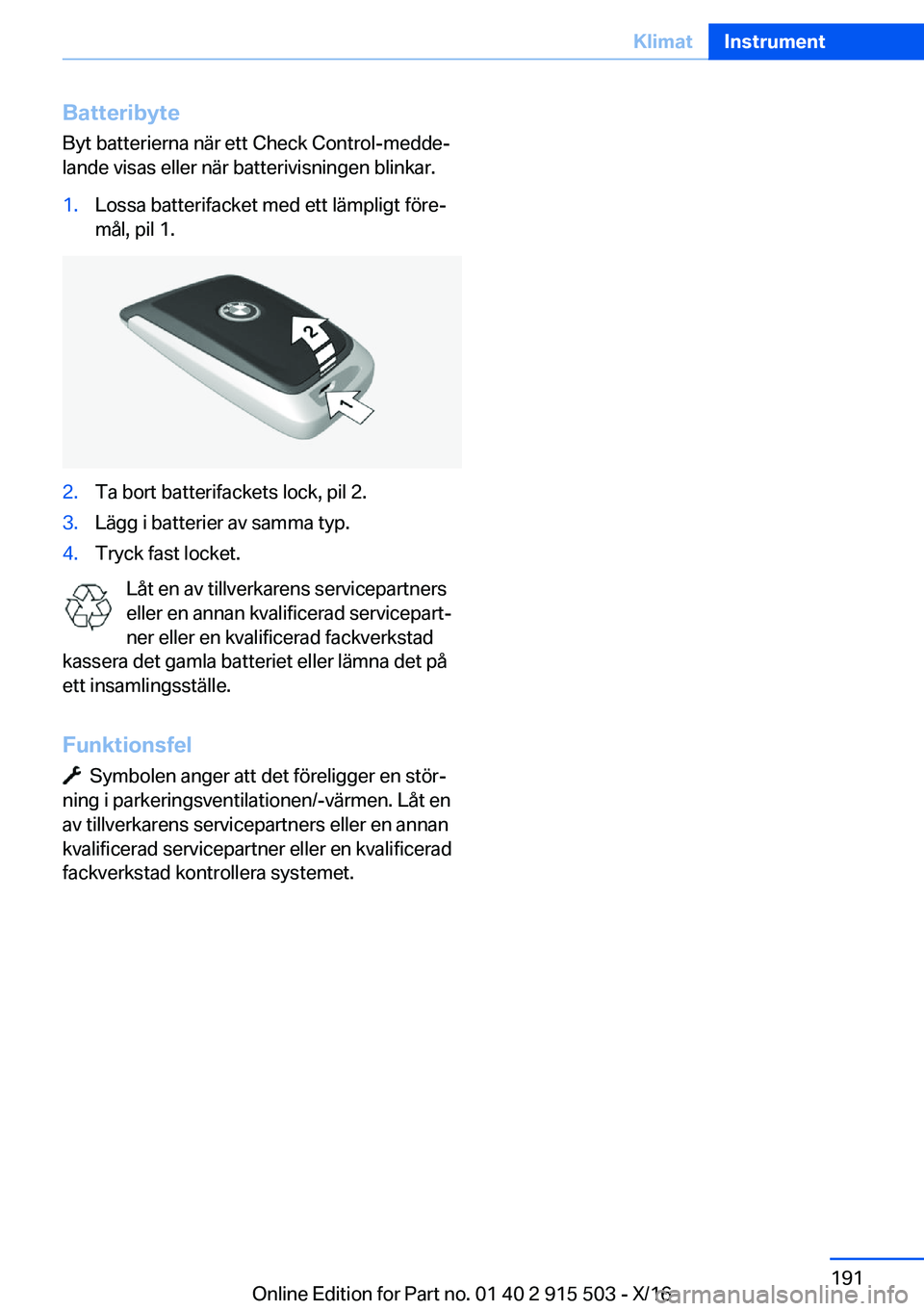 BMW X5 2017  InstruktionsbÖcker (in Swedish) �B�a�t�t�e�r�i�b�y�t�e�B�y�t� �b�a�t�t�e�r�i�e�r�n�a� �n�ä�r� �e�t�t� �C�h�e�c�k� �C�o�n�t�r�o�l�-�m�e�d�d�ej
�l�a�n�d�e� �v�i�s�a�s� �e�l�l�e�r� �n�ä�r� �b�a�t�t�e�r�i�v�i�s�n�i�n�g�e�n� �b�l�i�n�