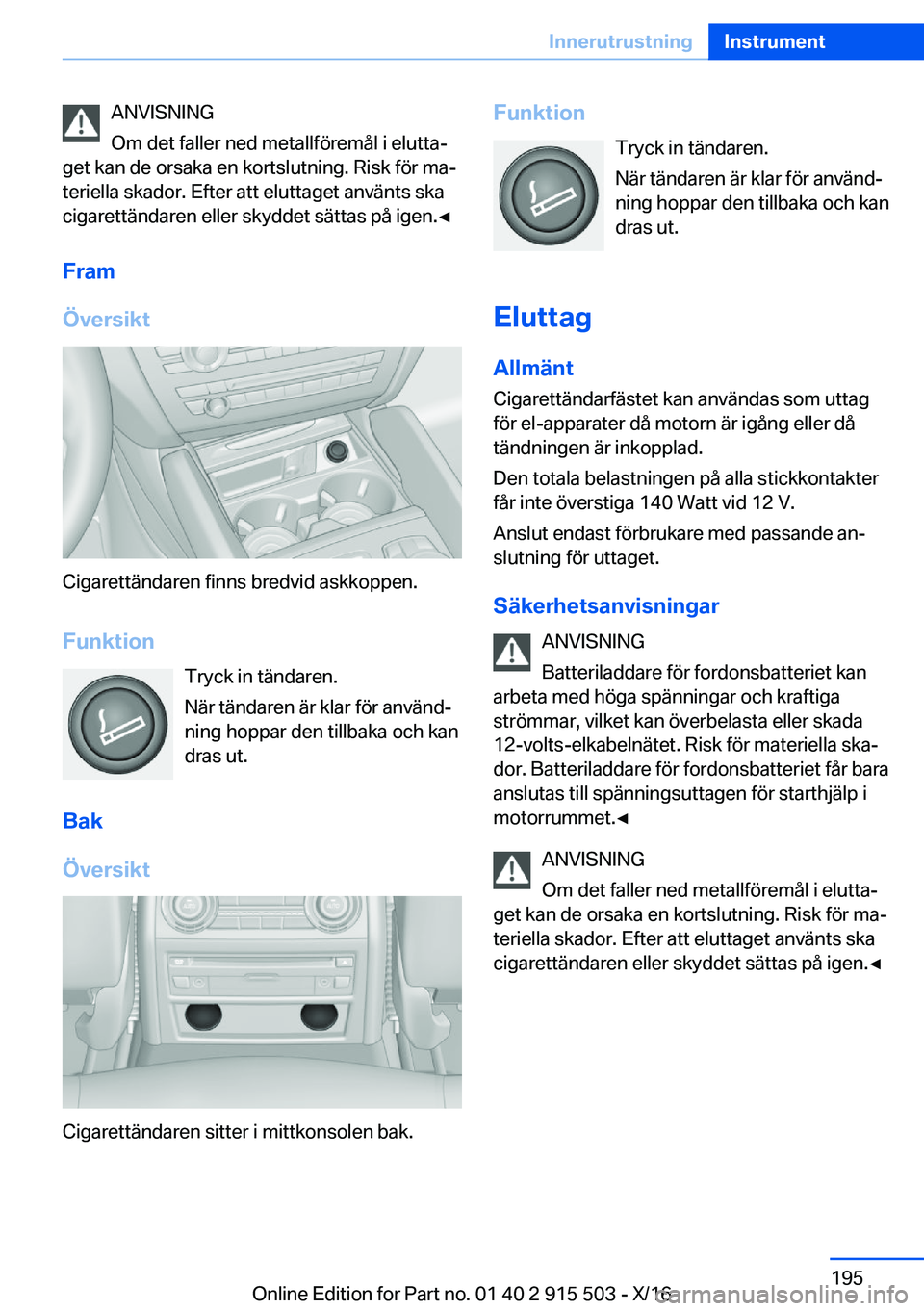 BMW X5 2017  InstruktionsbÖcker (in Swedish) �A�N�V�I�S�N�I�N�G
�O�m� �d�e�t� �f�a�l�l�e�r� �n�e�d� �m�e�t�a�l�l�f�ö�r�e�m�å�l� �i� �e�l�u�t�t�aj
�g�e�t� �k�a�n� �d�e� �o�r�s�a�k�a� �e�n� �k�o�r�t�s�l�u�t�n�i�n�g�.� �R�i�s�k� �f�ö�r� �m�aj

