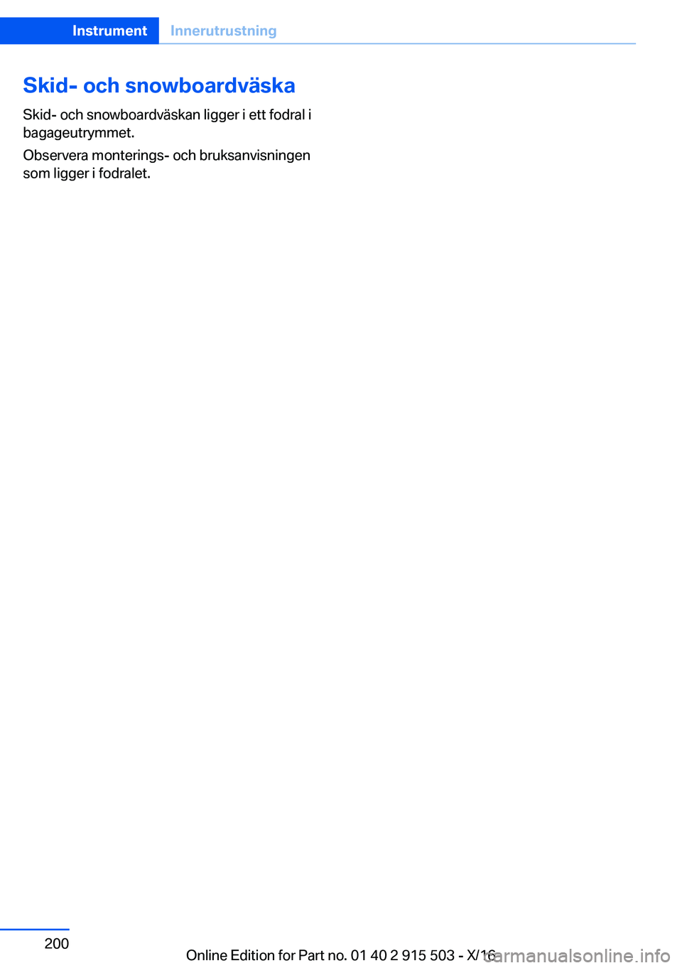 BMW X5 2017  InstruktionsbÖcker (in Swedish) �S�k�i�d�-��o�c�h��s�n�o�w�b�o�a�r�d�v�ä�s�k�a�S�k�i�d�-� �o�c�h� �s�n�o�w�b�o�a�r�d�v�ä�s�k�a�n� �l�i�g�g�e�r� �i� �e�t�t� �f�o�d�r�a�l� �i
�b�a�g�a�g�e�u�t�r�y�m�m�e�t�.
�O�b�s�e�r�v�e�r�a� �m�o