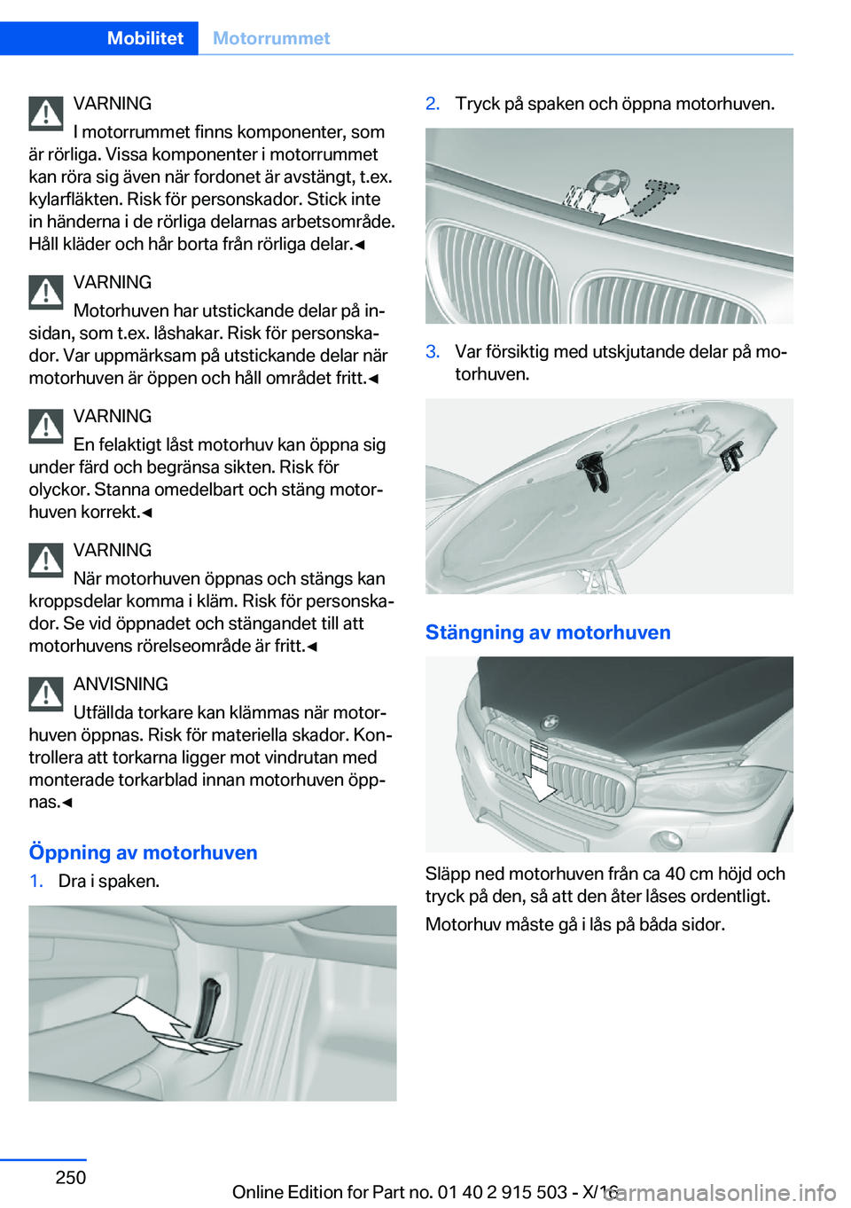 BMW X5 2017  InstruktionsbÖcker (in Swedish) �V�A�R�N�I�N�G
�I� �m�o�t�o�r�r�u�m�m�e�t� �f�i�n�n�s� �k�o�m�p�o�n�e�n�t�e�r�,� �s�o�m
�ä�r� �r�ö�r�l�i�g�a�.� �V�i�s�s�a� �k�o�m�p�o�n�e�n�t�e�r� �i� �m�o�t�o�r�r�u�m�m�e�t �k�a�n� �r�ö�r�a� �s�i