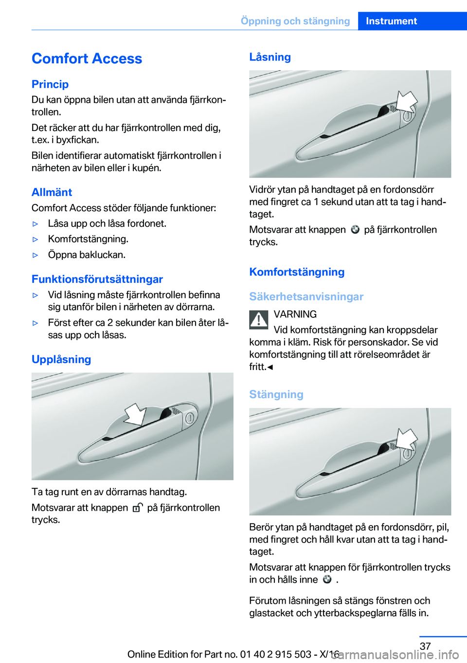 BMW X5 2017  InstruktionsbÖcker (in Swedish) �C�o�m�f�o�r�t��A�c�c�e�s�s�P�r�i�n�c�i�p
�D�u� �k�a�n� �ö�p�p�n�a� �b�i�l�e�n� �u�t�a�n� �a�t�t� �a�n�v�ä�n�d�a� �f�j�ä�r�r�k�o�nj
�t�r�o�l�l�e�n�.
�D�e�t� �r�ä�c�k�e�r� �a�t�t� �d�u� �h�a�r� �
