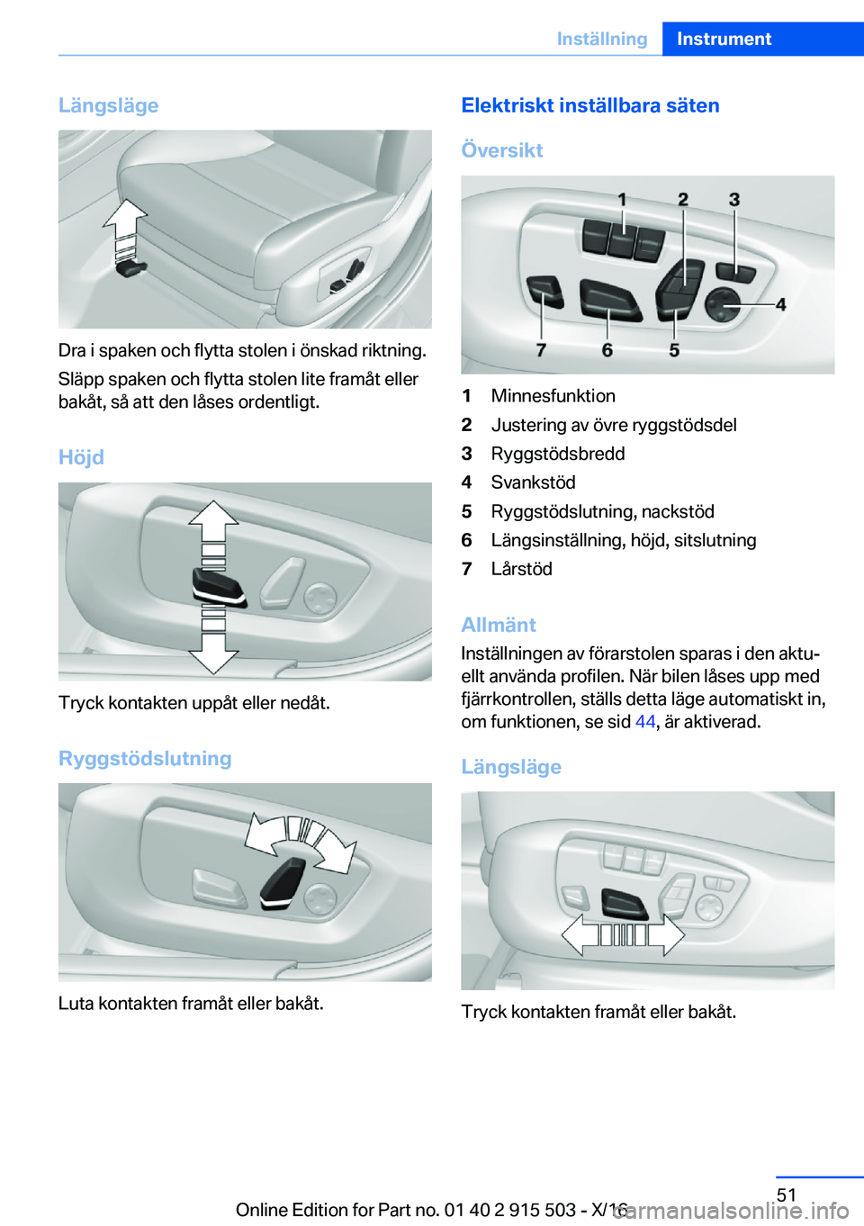 BMW X5 2017  InstruktionsbÖcker (in Swedish) �L�ä�n�g�s�l�ä�g�e
�D�r�a� �i� �s�p�a�k�e�n� �o�c�h� �f�l�y�t�t�a� �s�t�o�l�e�n� �i� �ö�n�s�k�a�d� �r�i�k�t�n�i�n�g�.
�S�l�ä�p�p� �s�p�a�k�e�n� �o�c�h� �f�l�y�t�t�a� �s�t�o�l�e�n� �l�i�t�e� �f�r�a