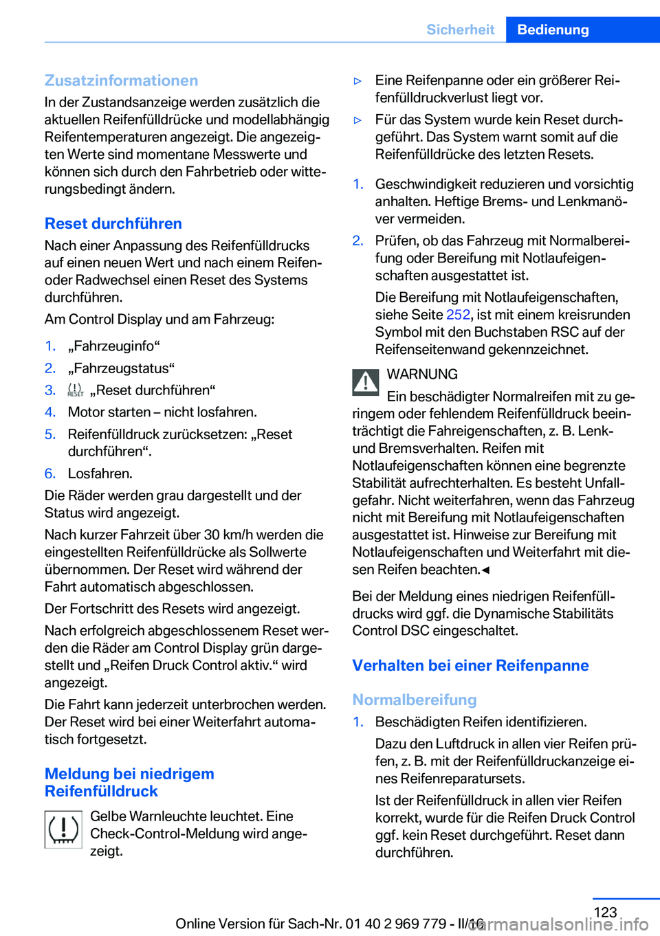 BMW X5 2016 Betriebsanleitungen (in German) ZusatzinformationenIn der Zustandsanzeige werden zusätzlich die
aktuellen Reifenfülldrücke und modellabhängig
Reifentemperaturen angezeigt. Die angezeig‐
ten Werte sind momentane Messwerte und
k BMW X5 2016 Betriebsanleitungen (in German) ZusatzinformationenIn der Zustandsanzeige werden zusätzlich die
aktuellen Reifenfülldrücke und modellabhängig
Reifentemperaturen angezeigt. Die angezeig‐
ten Werte sind momentane Messwerte und
k