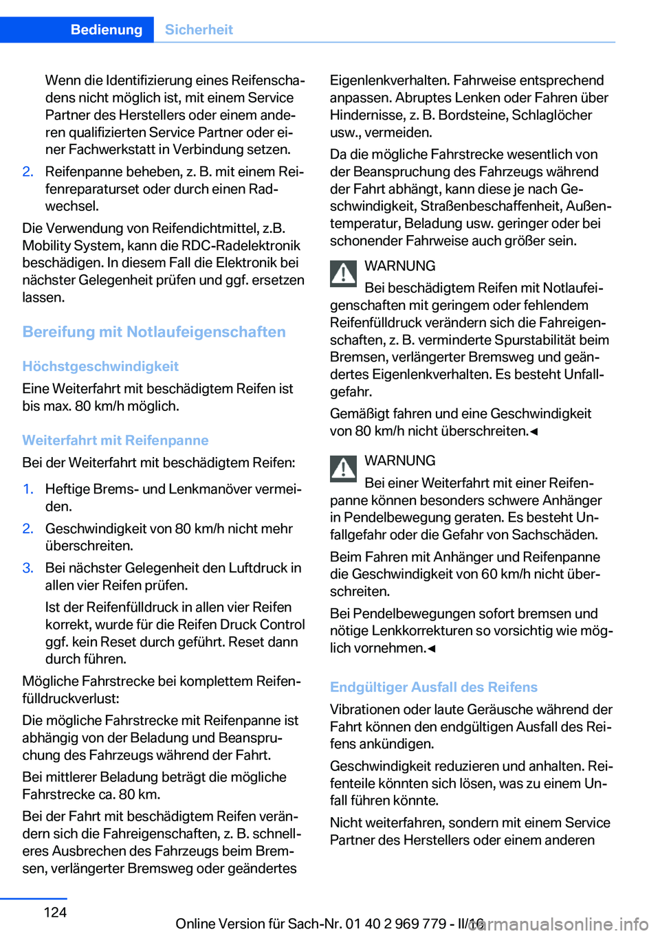 BMW X5 2016 Betriebsanleitungen (in German) Wenn die Identifizierung eines Reifenscha‐
dens nicht möglich ist, mit einem Service
Partner des Herstellers oder einem ande‐
ren qualifizierten Service Partner oder ei‐
ner Fachwerkstatt in Ve BMW X5 2016 Betriebsanleitungen (in German) Wenn die Identifizierung eines Reifenscha‐
dens nicht möglich ist, mit einem Service
Partner des Herstellers oder einem ande‐
ren qualifizierten Service Partner oder ei‐
ner Fachwerkstatt in Ve