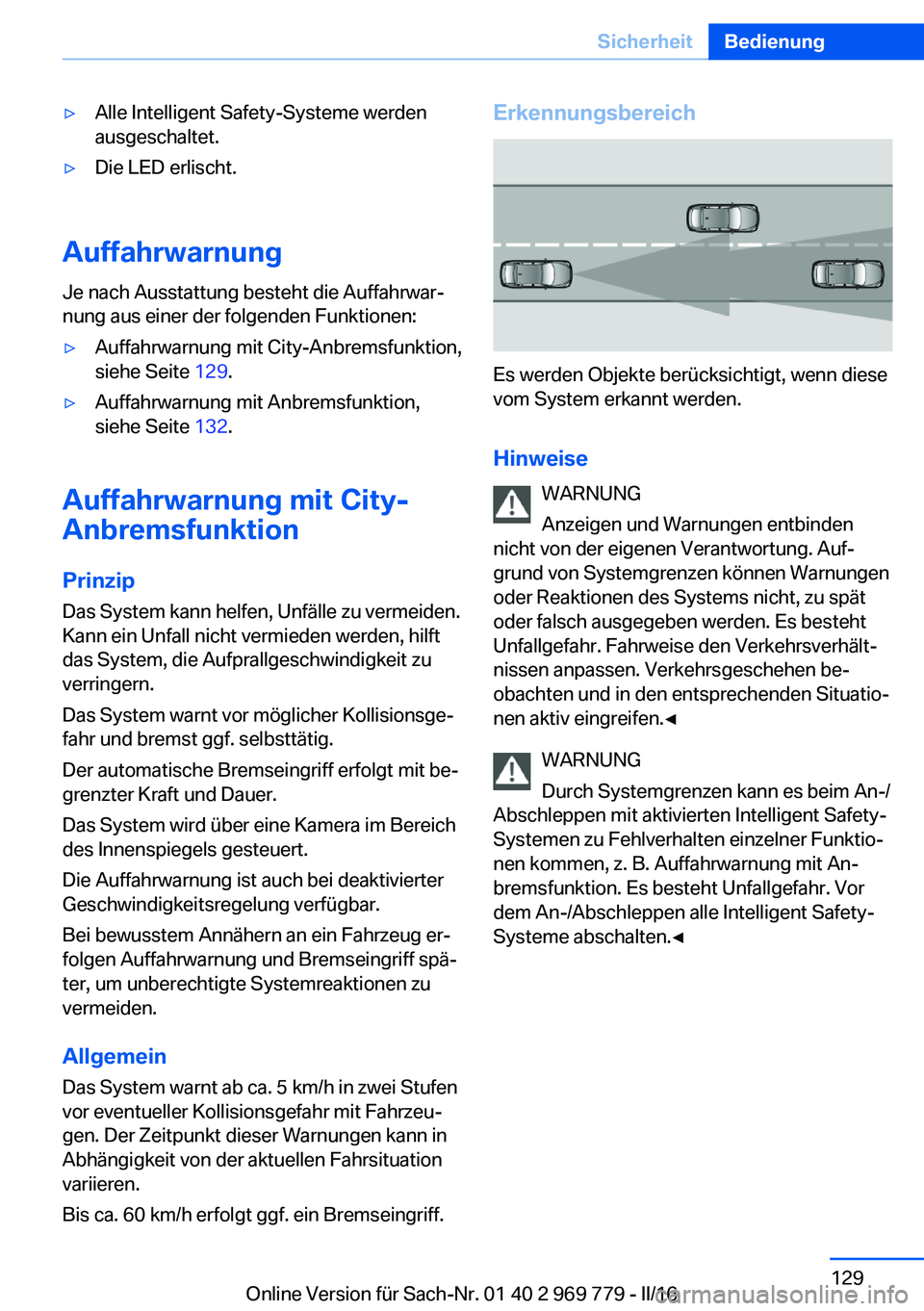 BMW X5 2016 Betriebsanleitungen (in German) ▷Alle Intelligent Safety-Systeme werden
ausgeschaltet.▷Die LED erlischt.
Auffahrwarnung
Je nach Ausstattung besteht die Auffahrwar‐
nung aus einer der folgenden Funktionen:
▷Auffahrwarnung mit BMW X5 2016 Betriebsanleitungen (in German) ▷Alle Intelligent Safety-Systeme werden
ausgeschaltet.▷Die LED erlischt.
Auffahrwarnung
Je nach Ausstattung besteht die Auffahrwar‐
nung aus einer der folgenden Funktionen:
▷Auffahrwarnung mit