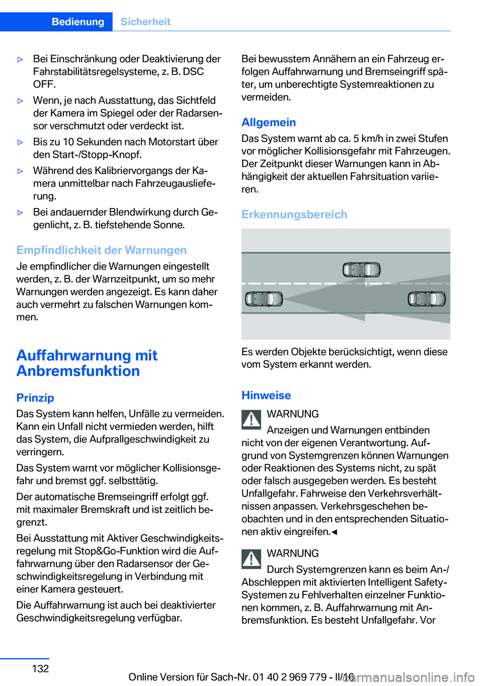 BMW X5 2016 Betriebsanleitungen (in German) ▷Bei Einschränkung oder Deaktivierung der
Fahrstabilitätsregelsysteme, z. B. DSC
OFF.▷Wenn, je nach Ausstattung, das Sichtfeld
der Kamera im Spiegel oder der Radarsen‐
sor verschmutzt oder ver BMW X5 2016 Betriebsanleitungen (in German) ▷Bei Einschränkung oder Deaktivierung der
Fahrstabilitätsregelsysteme, z. B. DSC
OFF.▷Wenn, je nach Ausstattung, das Sichtfeld
der Kamera im Spiegel oder der Radarsen‐
sor verschmutzt oder ver