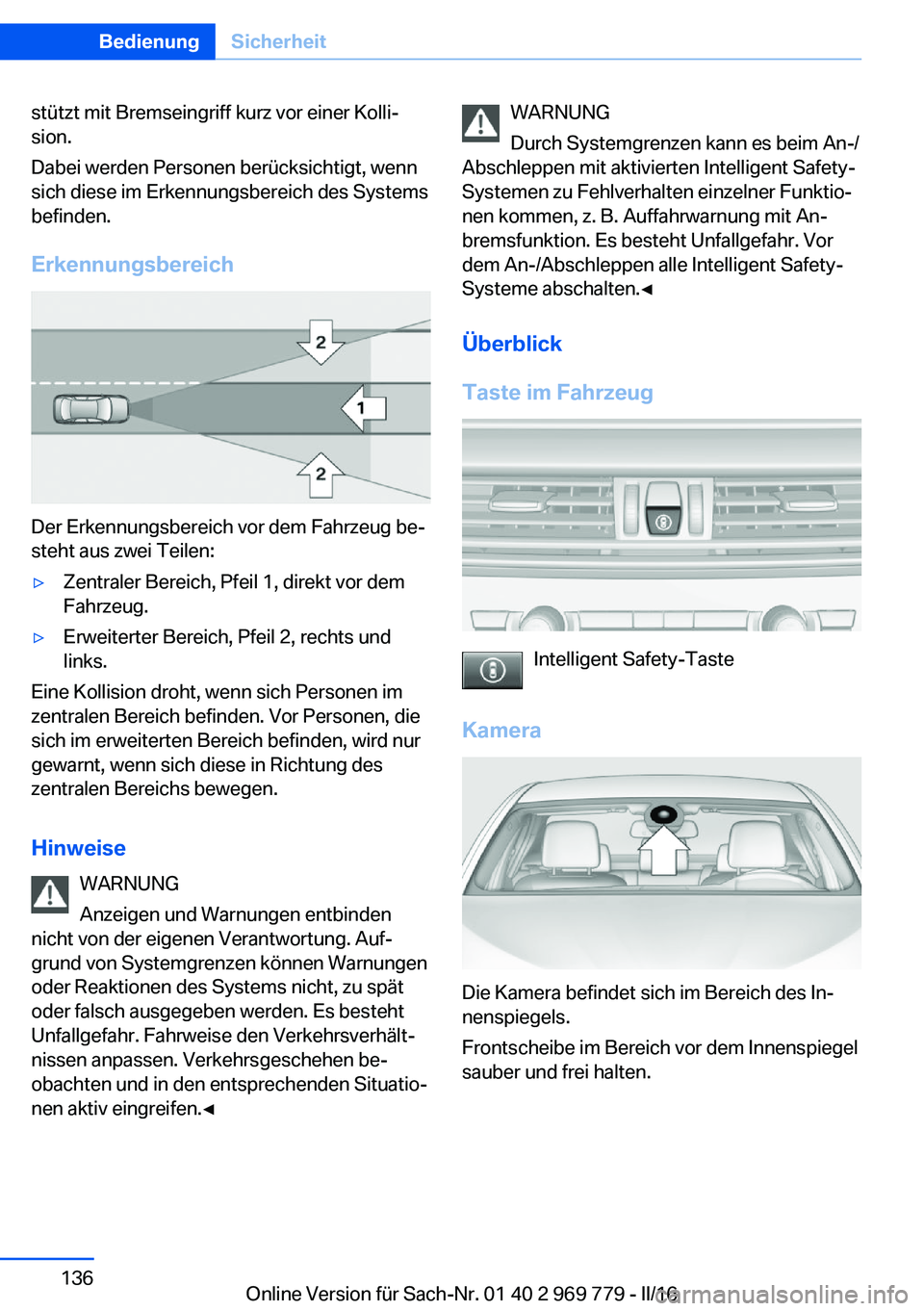 BMW X5 2016 Betriebsanleitungen (in German) stützt mit Bremseingriff kurz vor einer Kolli‐
sion.
Dabei werden Personen berücksichtigt, wenn
sich diese im Erkennungsbereich des Systems
befinden.
Erkennungsbereich
Der Erkennungsbereich vor de BMW X5 2016 Betriebsanleitungen (in German) stützt mit Bremseingriff kurz vor einer Kolli‐
sion.
Dabei werden Personen berücksichtigt, wenn
sich diese im Erkennungsbereich des Systems
befinden.
Erkennungsbereich
Der Erkennungsbereich vor de