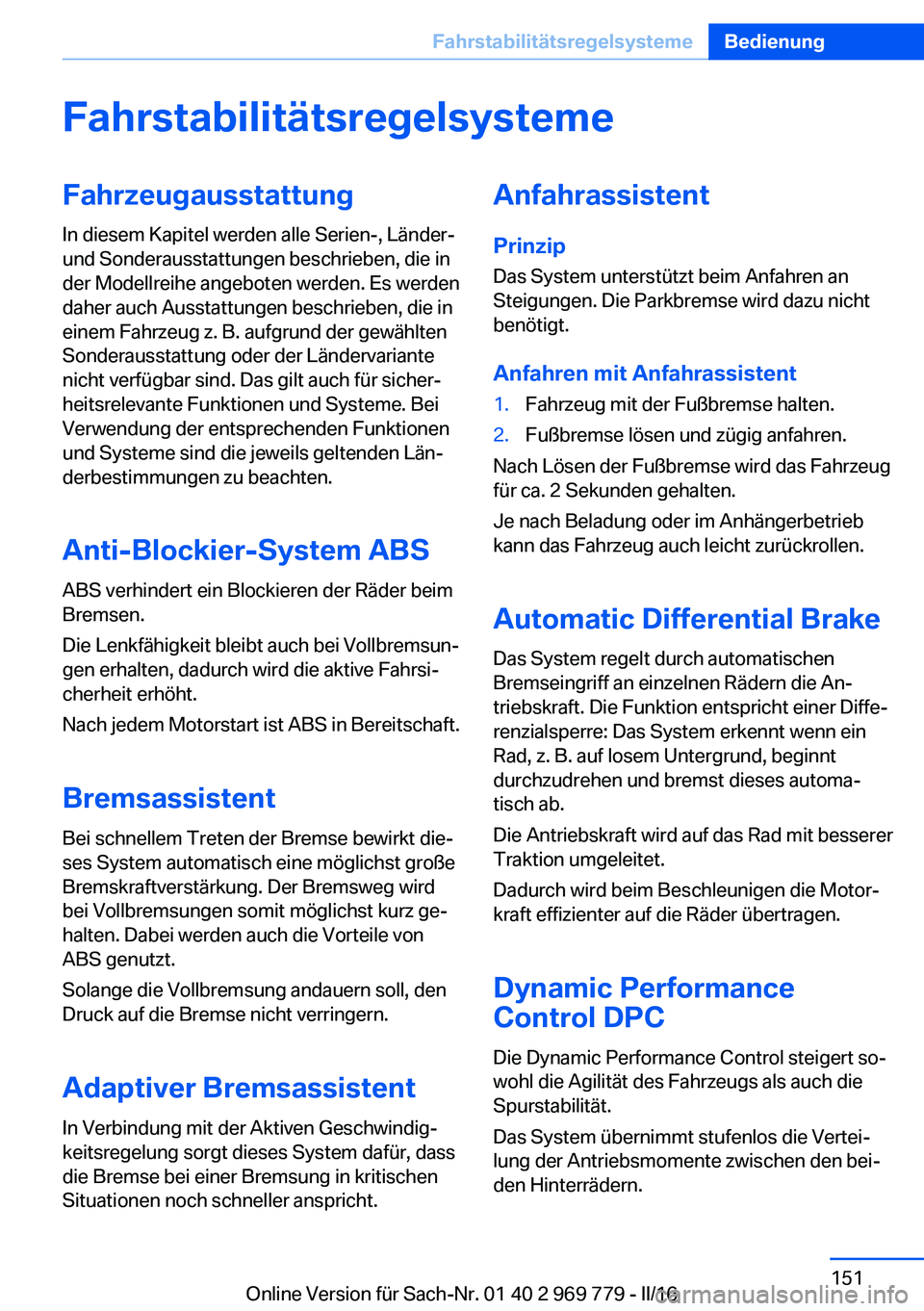 BMW X5 2016  Betriebsanleitungen (in German) FahrstabilitätsregelsystemeFahrzeugausstattung
In diesem Kapitel werden alle Serien-, Länder-
und Sonderausstattungen beschrieben, die in
der Modellreihe angeboten werden. Es werden
daher auch Ausst
