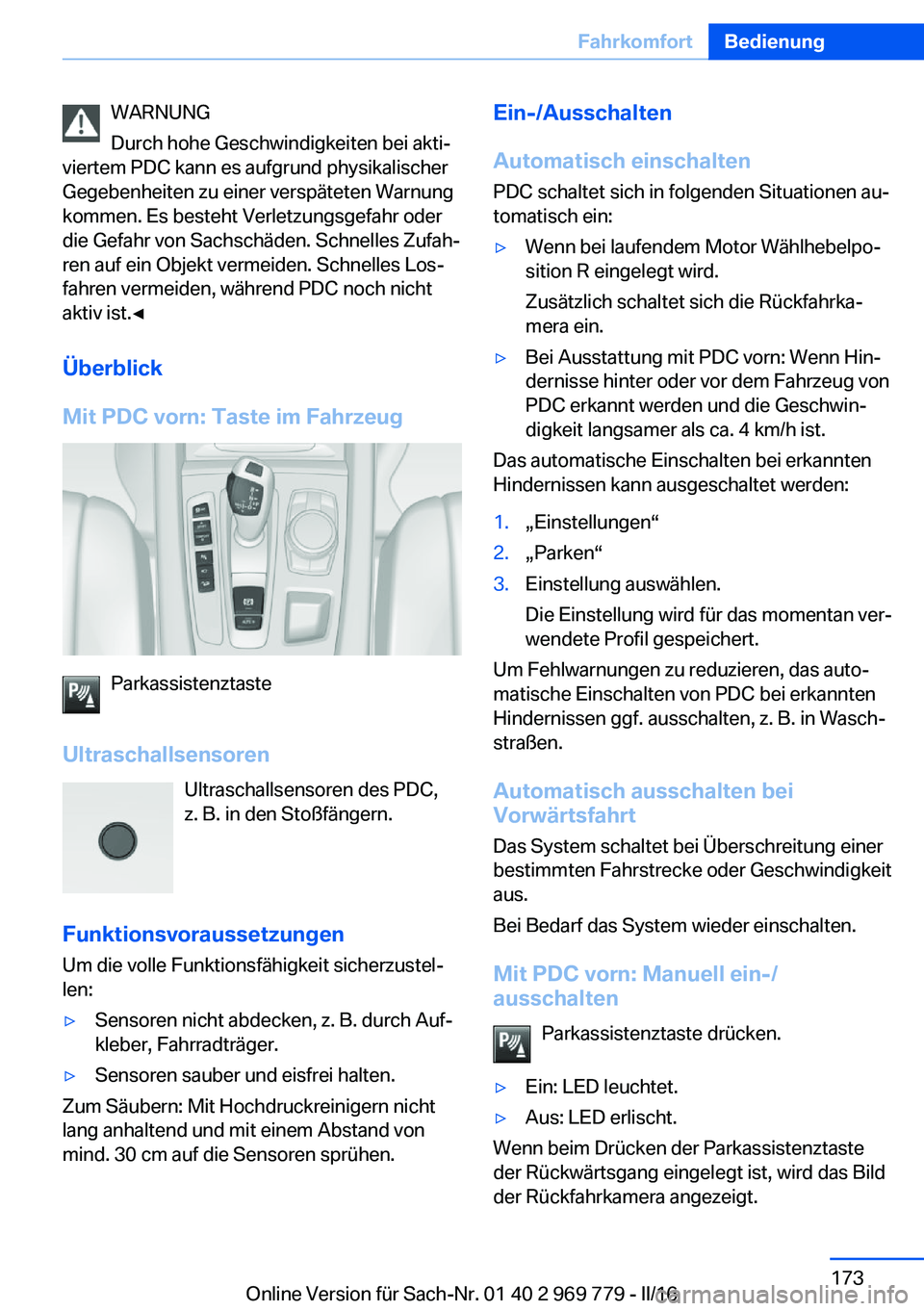 BMW X5 2016 Betriebsanleitungen (in German) WARNUNG
Durch hohe Geschwindigkeiten bei akti‐
viertem PDC kann es aufgrund physikalischer
Gegebenheiten zu einer verspäteten Warnung
kommen. Es besteht Verletzungsgefahr oder
die Gefahr von Sachsc BMW X5 2016 Betriebsanleitungen (in German) WARNUNG
Durch hohe Geschwindigkeiten bei akti‐
viertem PDC kann es aufgrund physikalischer
Gegebenheiten zu einer verspäteten Warnung
kommen. Es besteht Verletzungsgefahr oder
die Gefahr von Sachsc
