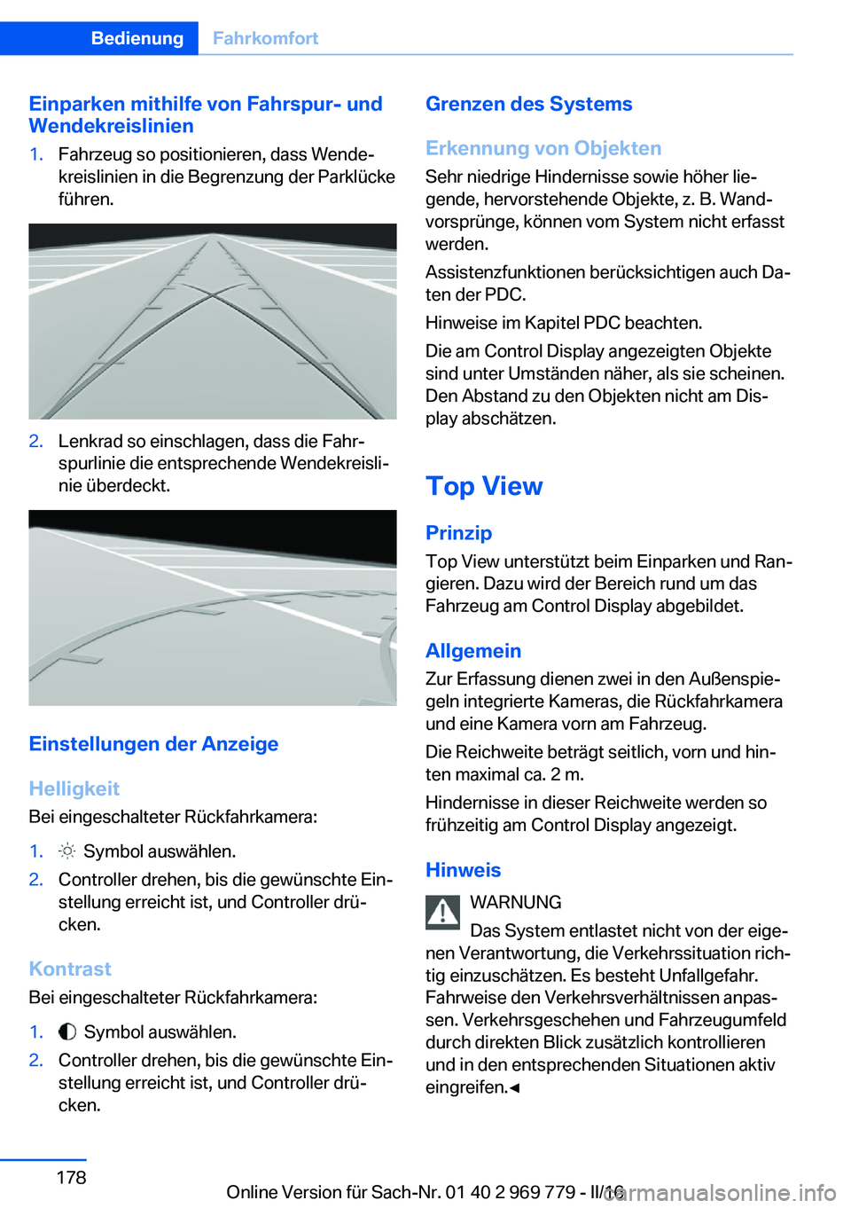 BMW X5 2016 Betriebsanleitungen (in German) Einparken mithilfe von Fahrspur- und
Wendekreislinien1.Fahrzeug so positionieren, dass Wende‐
kreislinien in die Begrenzung der Parklücke
führen.2.Lenkrad so einschlagen, dass die Fahr‐
spurlini BMW X5 2016 Betriebsanleitungen (in German) Einparken mithilfe von Fahrspur- und
Wendekreislinien1.Fahrzeug so positionieren, dass Wende‐
kreislinien in die Begrenzung der Parklücke
führen.2.Lenkrad so einschlagen, dass die Fahr‐
spurlini