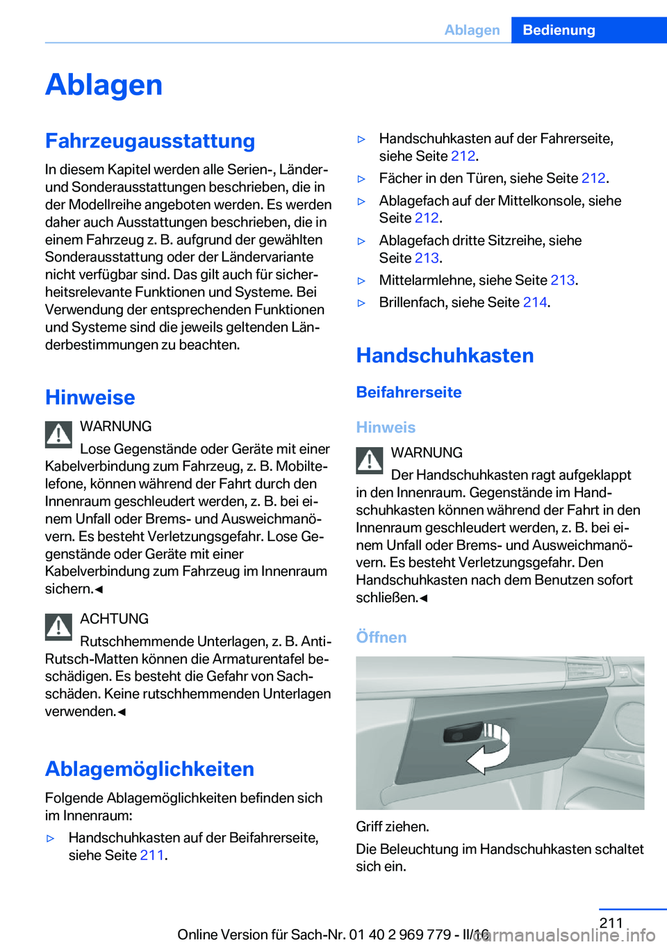 BMW X5 2016 Betriebsanleitungen (in German) AblagenFahrzeugausstattungIn diesem Kapitel werden alle Serien-, Länder-
und Sonderausstattungen beschrieben, die in
der Modellreihe angeboten werden. Es werden
daher auch Ausstattungen beschrieben, BMW X5 2016 Betriebsanleitungen (in German) AblagenFahrzeugausstattungIn diesem Kapitel werden alle Serien-, Länder-
und Sonderausstattungen beschrieben, die in
der Modellreihe angeboten werden. Es werden
daher auch Ausstattungen beschrieben,
