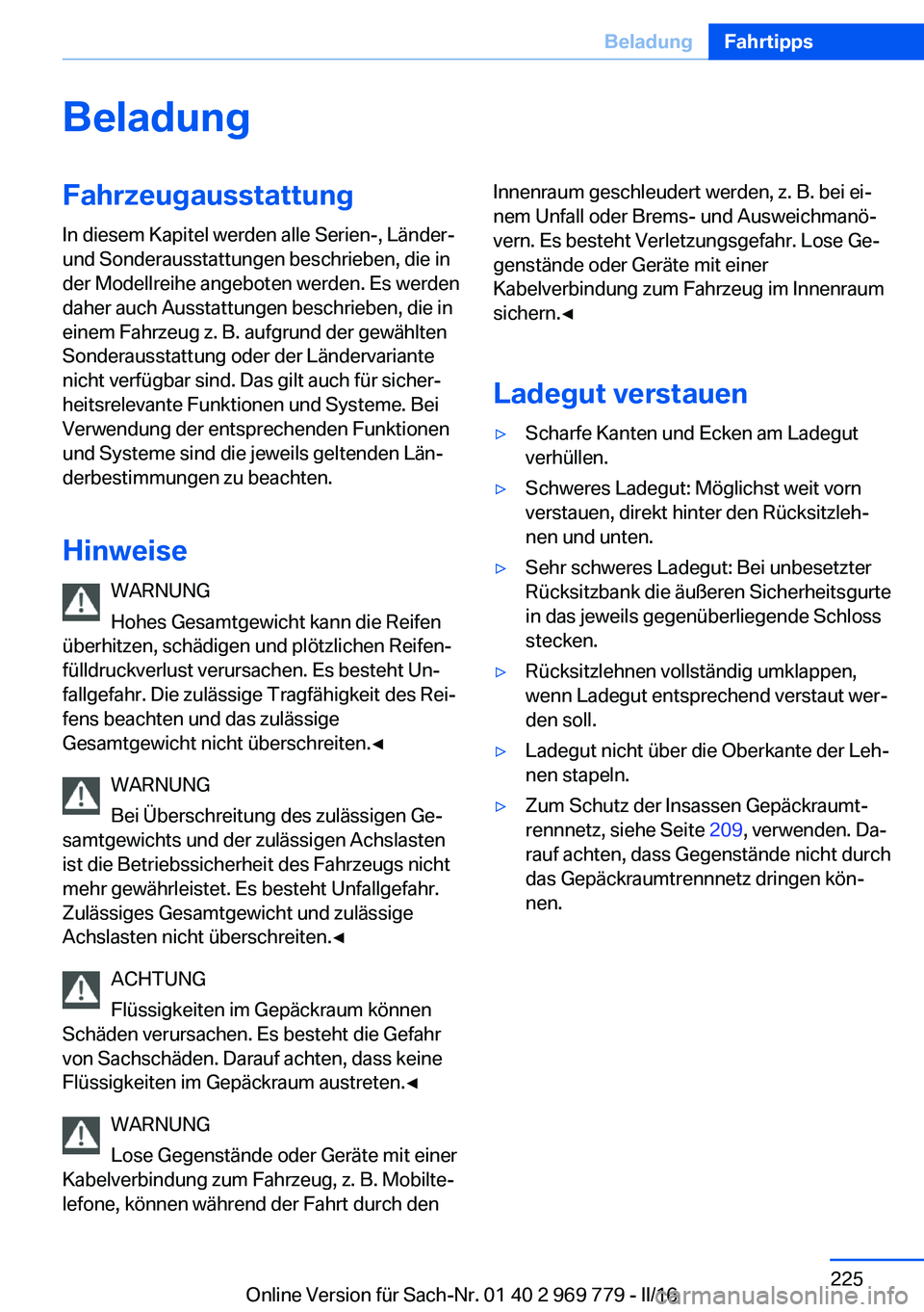 BMW X5 2016 Betriebsanleitungen (in German) BeladungFahrzeugausstattungIn diesem Kapitel werden alle Serien-, Länder-
und Sonderausstattungen beschrieben, die in
der Modellreihe angeboten werden. Es werden
daher auch Ausstattungen beschrieben, BMW X5 2016 Betriebsanleitungen (in German) BeladungFahrzeugausstattungIn diesem Kapitel werden alle Serien-, Länder-
und Sonderausstattungen beschrieben, die in
der Modellreihe angeboten werden. Es werden
daher auch Ausstattungen beschrieben,