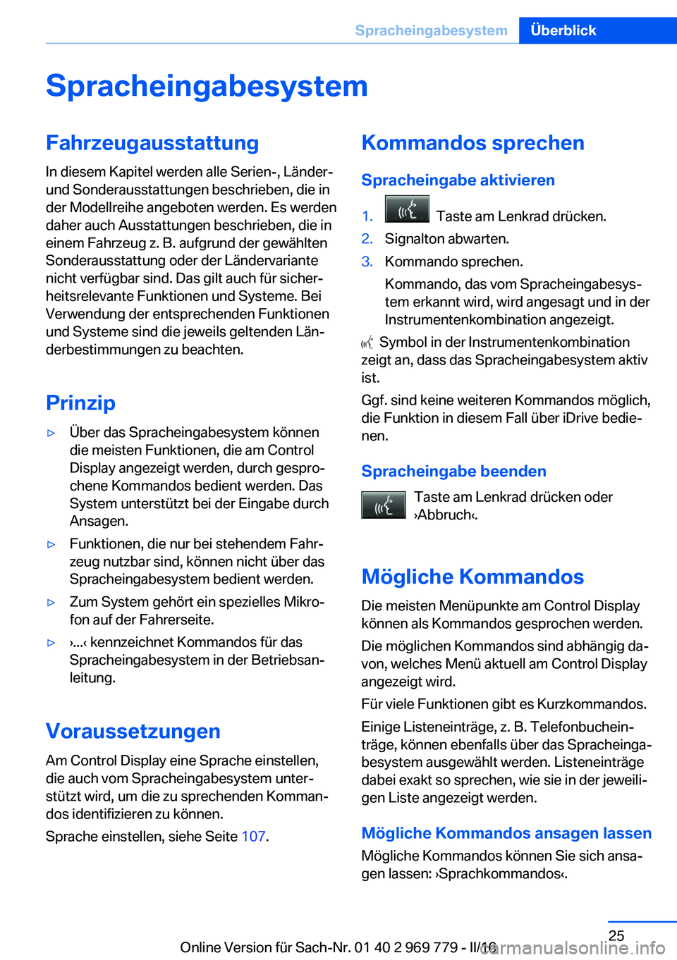 BMW X5 2016 Betriebsanleitungen (in German) SpracheingabesystemFahrzeugausstattung
In diesem Kapitel werden alle Serien-, Länder-
und Sonderausstattungen beschrieben, die in
der Modellreihe angeboten werden. Es werden
daher auch Ausstattungen BMW X5 2016 Betriebsanleitungen (in German) SpracheingabesystemFahrzeugausstattung
In diesem Kapitel werden alle Serien-, Länder-
und Sonderausstattungen beschrieben, die in
der Modellreihe angeboten werden. Es werden
daher auch Ausstattungen