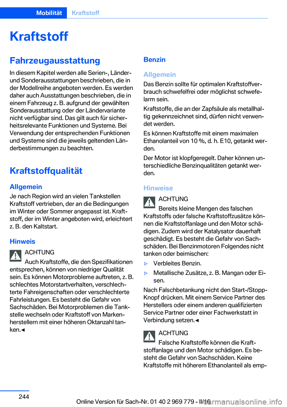 BMW X5 2016 Betriebsanleitungen (in German) KraftstoffFahrzeugausstattungIn diesem Kapitel werden alle Serien-, Länder-
und Sonderausstattungen beschrieben, die in
der Modellreihe angeboten werden. Es werden
daher auch Ausstattungen beschriebe BMW X5 2016 Betriebsanleitungen (in German) KraftstoffFahrzeugausstattungIn diesem Kapitel werden alle Serien-, Länder-
und Sonderausstattungen beschrieben, die in
der Modellreihe angeboten werden. Es werden
daher auch Ausstattungen beschriebe