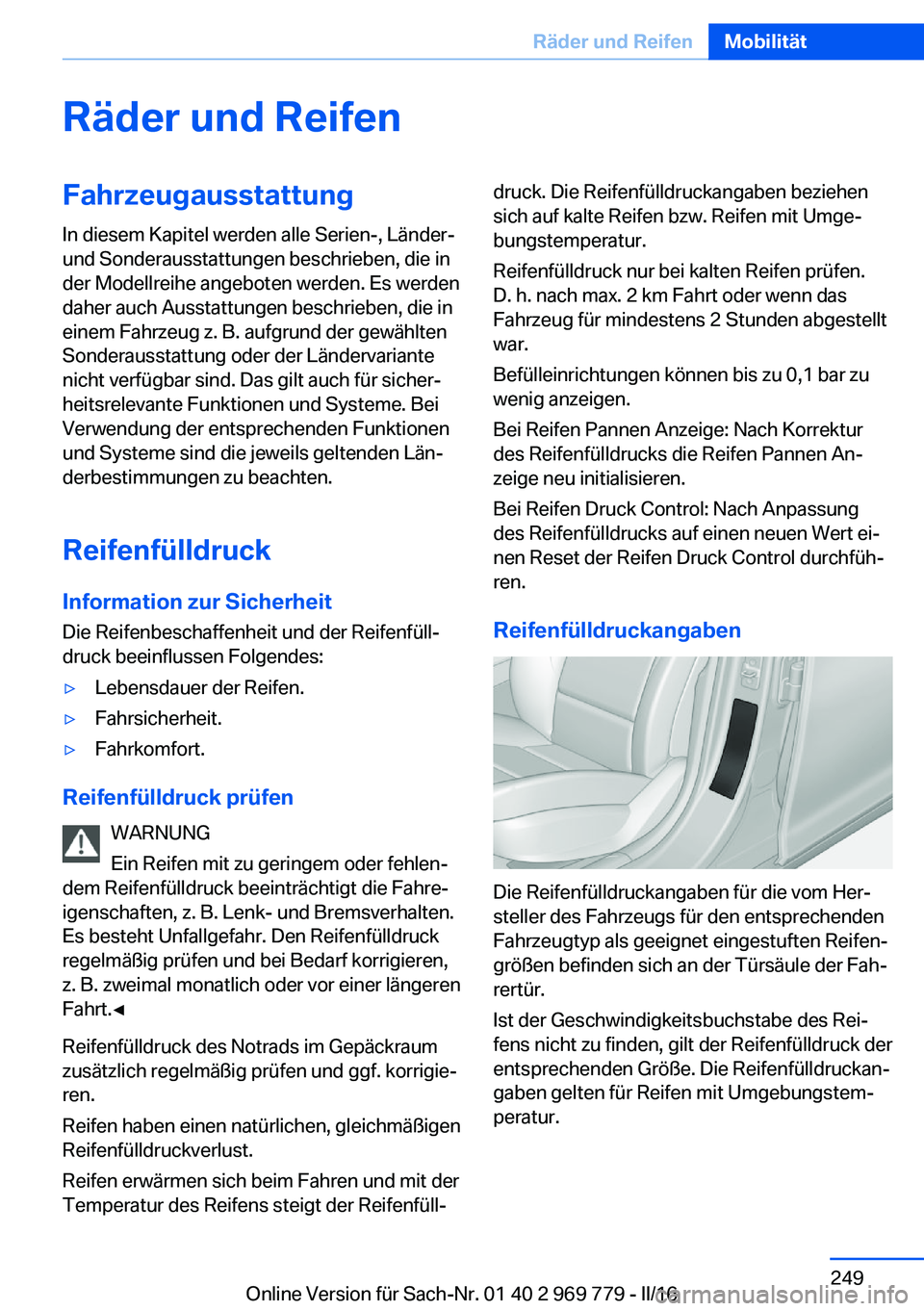 BMW X5 2016 Betriebsanleitungen (in German) Räder und ReifenFahrzeugausstattungIn diesem Kapitel werden alle Serien-, Länder-
und Sonderausstattungen beschrieben, die in
der Modellreihe angeboten werden. Es werden
daher auch Ausstattungen bes BMW X5 2016 Betriebsanleitungen (in German) Räder und ReifenFahrzeugausstattungIn diesem Kapitel werden alle Serien-, Länder-
und Sonderausstattungen beschrieben, die in
der Modellreihe angeboten werden. Es werden
daher auch Ausstattungen bes