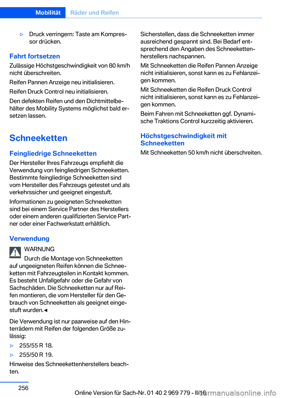 BMW X5 2016 Betriebsanleitungen (in German) ▷Druck verringern: Taste am Kompres‐
sor drücken.
Fahrt fortsetzen
Zulässige Höchstgeschwindigkeit von 80 km/h
nicht überschreiten.
Reifen Pannen Anzeige neu initialisieren.
Reifen Druck Contr BMW X5 2016 Betriebsanleitungen (in German) ▷Druck verringern: Taste am Kompres‐
sor drücken.
Fahrt fortsetzen
Zulässige Höchstgeschwindigkeit von 80 km/h
nicht überschreiten.
Reifen Pannen Anzeige neu initialisieren.
Reifen Druck Contr