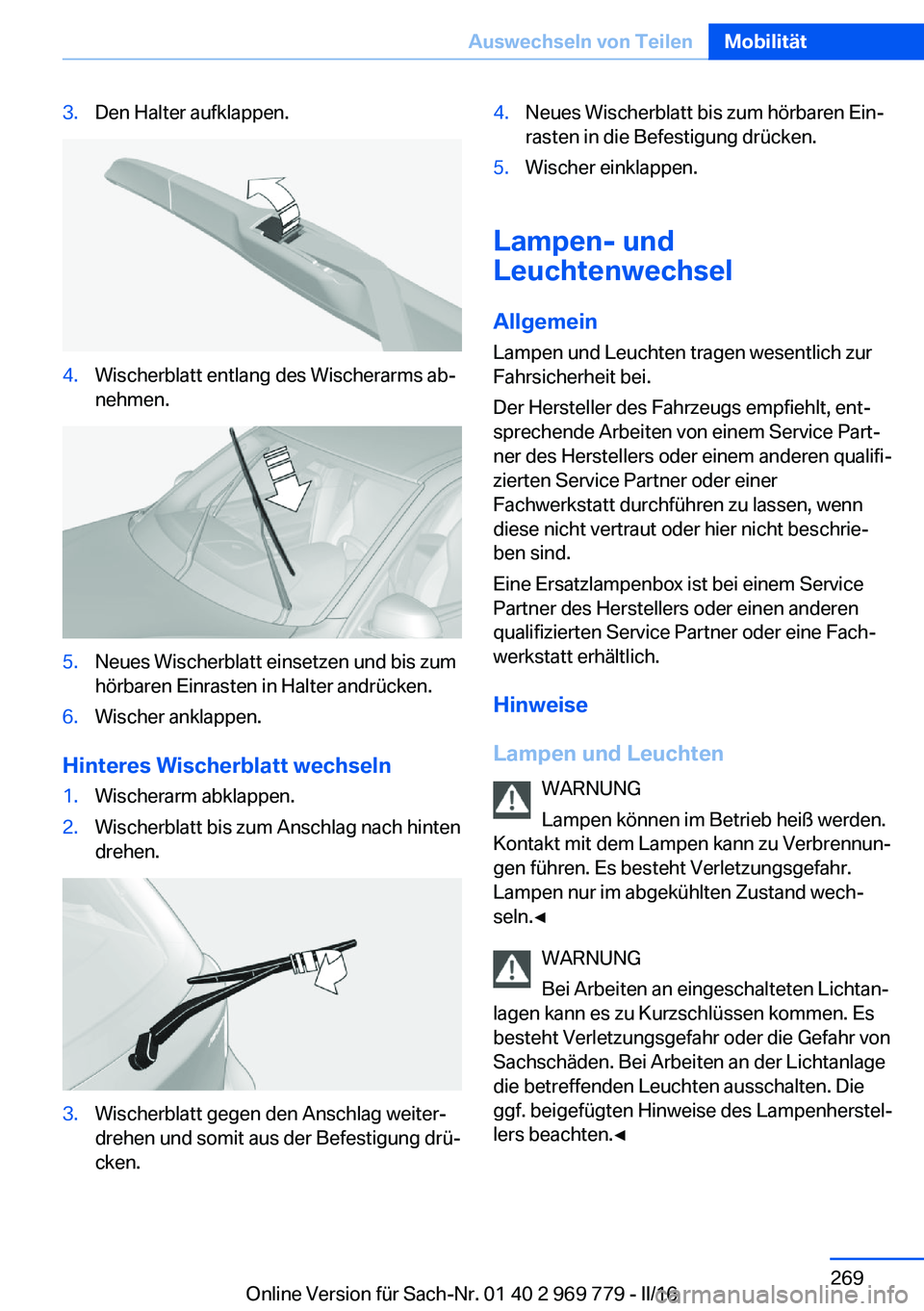 BMW X5 2016 Betriebsanleitungen (in German) 3.Den Halter aufklappen.4.Wischerblatt entlang des Wischerarms ab‐
nehmen.5.Neues Wischerblatt einsetzen und bis zum
hörbaren Einrasten in Halter andrücken.6.Wischer anklappen.
Hinteres Wischerbla BMW X5 2016 Betriebsanleitungen (in German) 3.Den Halter aufklappen.4.Wischerblatt entlang des Wischerarms ab‐
nehmen.5.Neues Wischerblatt einsetzen und bis zum
hörbaren Einrasten in Halter andrücken.6.Wischer anklappen.
Hinteres Wischerbla