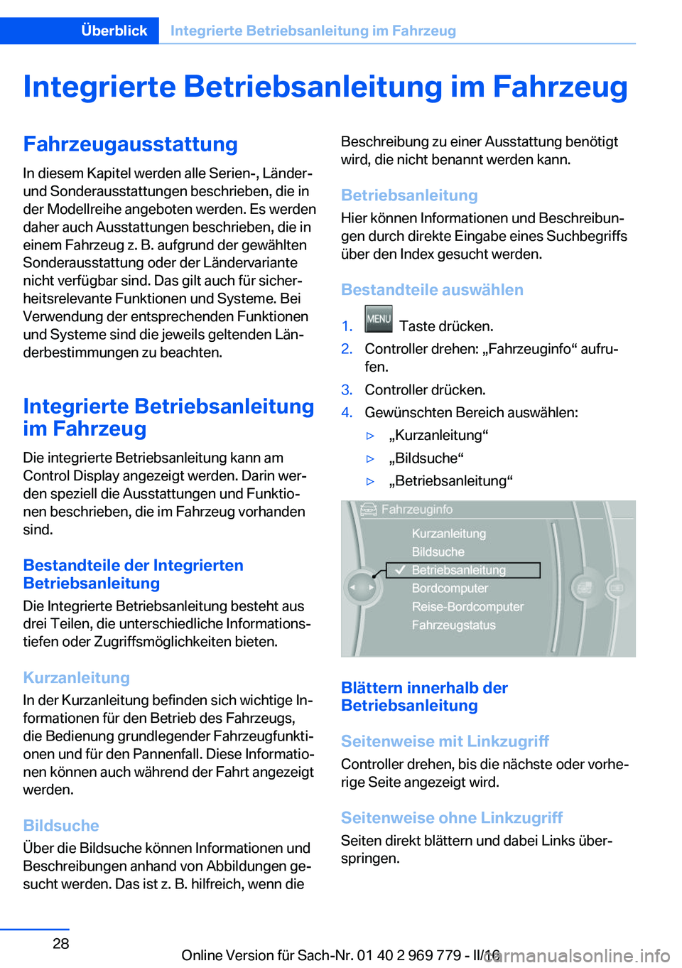BMW X5 2016 Betriebsanleitungen (in German) Integrierte Betriebsanleitung im FahrzeugFahrzeugausstattung
In diesem Kapitel werden alle Serien-, Länder-
und Sonderausstattungen beschrieben, die in
der Modellreihe angeboten werden. Es werden
dah BMW X5 2016 Betriebsanleitungen (in German) Integrierte Betriebsanleitung im FahrzeugFahrzeugausstattung
In diesem Kapitel werden alle Serien-, Länder-
und Sonderausstattungen beschrieben, die in
der Modellreihe angeboten werden. Es werden
dah
