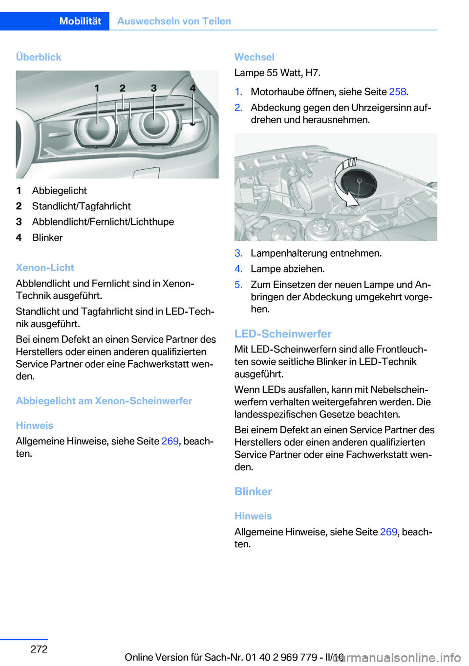 BMW X5 2016  Betriebsanleitungen (in German) Überblick1Abbiegelicht2Standlicht/Tagfahrlicht3Abblendlicht/Fernlicht/Lichthupe4Blinker
Xenon-Licht
Abblendlicht und Fernlicht sind in Xenon-
Technik ausgeführt.
Standlicht und Tagfahrlicht sind in 