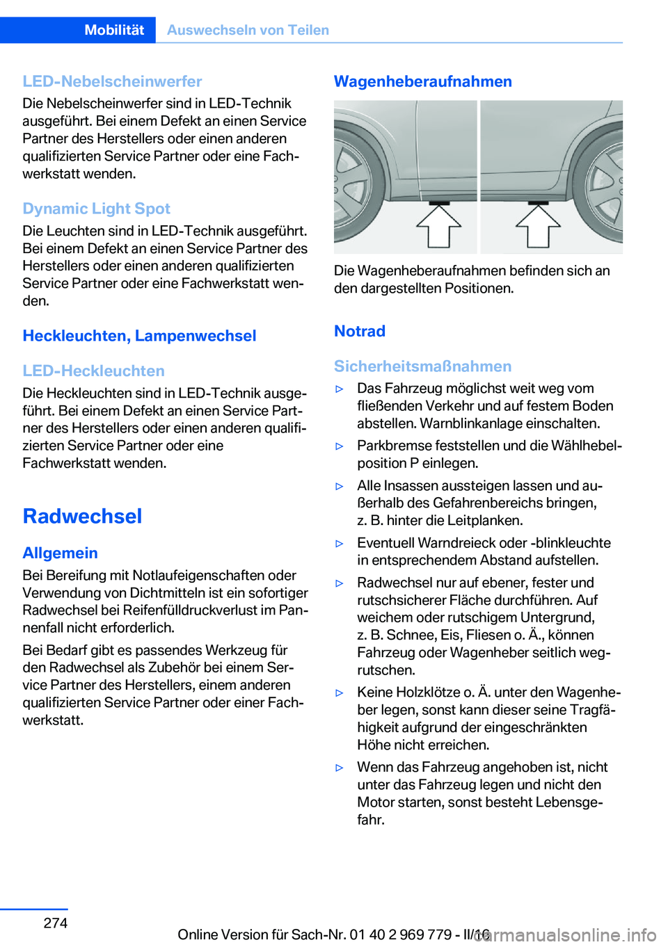 BMW X5 2016  Betriebsanleitungen (in German) LED-NebelscheinwerferDie Nebelscheinwerfer sind in LED-Technik
ausgeführt. Bei einem Defekt an einen Service
Partner des Herstellers oder einen anderen
qualifizierten Service Partner oder eine Fach�
