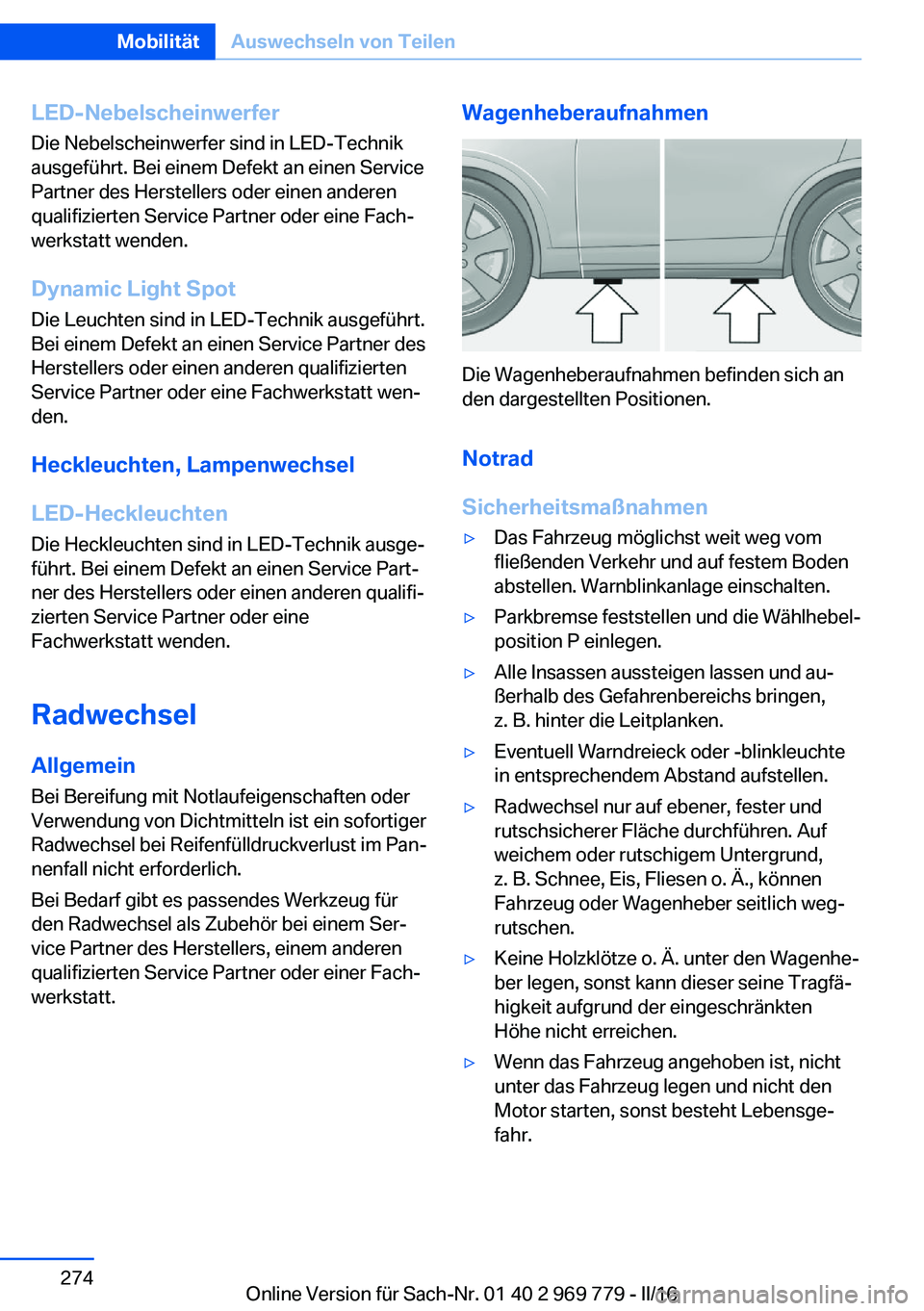 BMW X5 2016  Betriebsanleitungen (in German) LED-NebelscheinwerferDie Nebelscheinwerfer sind in LED-Technik
ausgeführt. Bei einem Defekt an einen Service
Partner des Herstellers oder einen anderen
qualifizierten Service Partner oder eine Fach