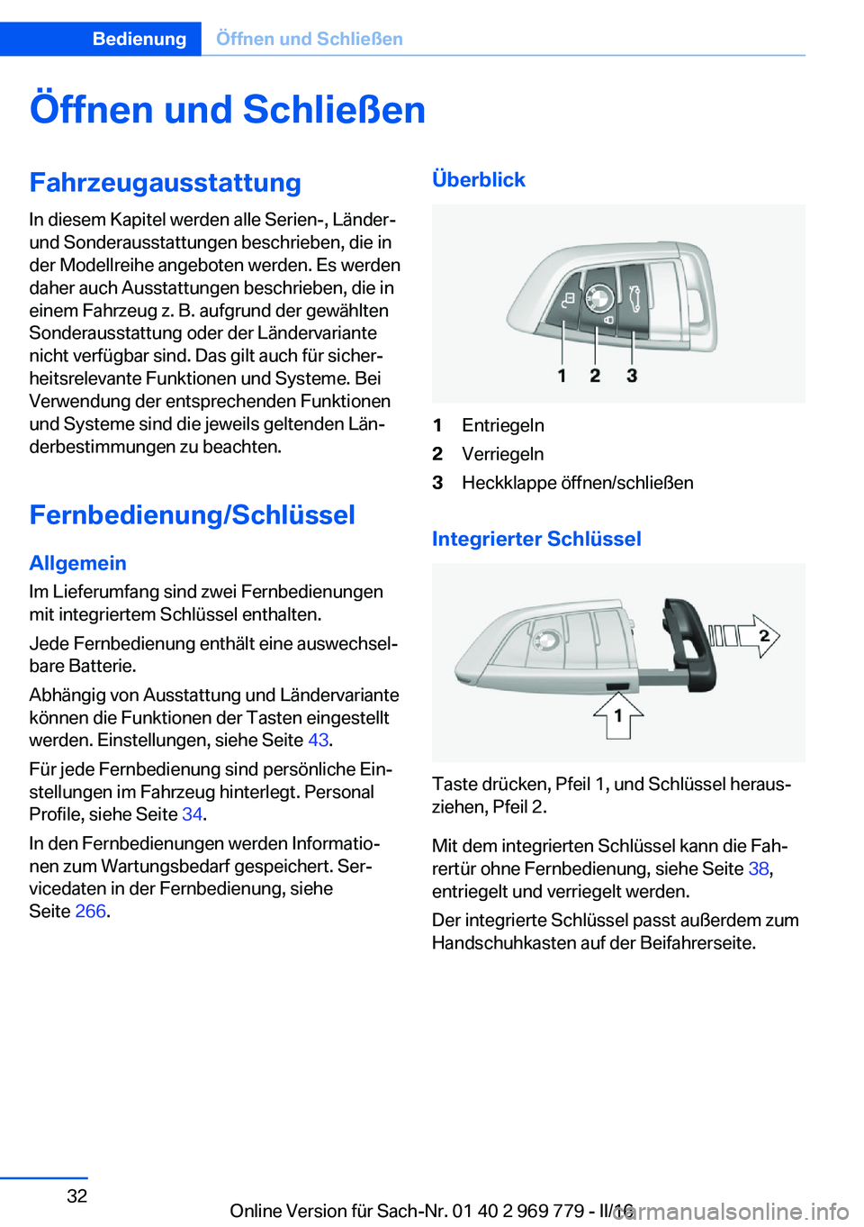 BMW X5 2016  Betriebsanleitungen (in German) Öffnen und SchließenFahrzeugausstattung
In diesem Kapitel werden alle Serien-, Länder-
und Sonderausstattungen beschrieben, die in
der Modellreihe angeboten werden. Es werden
daher auch Ausstattung