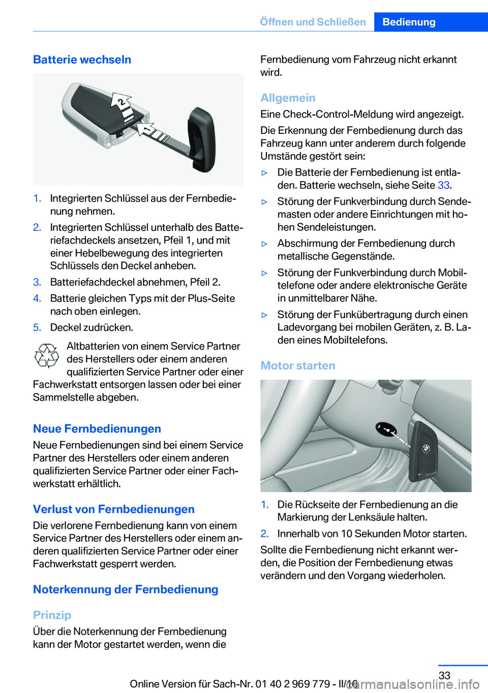 BMW X5 2016  Betriebsanleitungen (in German) Batterie wechseln1.Integrierten Schlüssel aus der Fernbedie‐
nung nehmen.2.Integrierten Schlüssel unterhalb des Batte‐
riefachdeckels ansetzen, Pfeil 1, und mit
einer Hebelbewegung des integrier