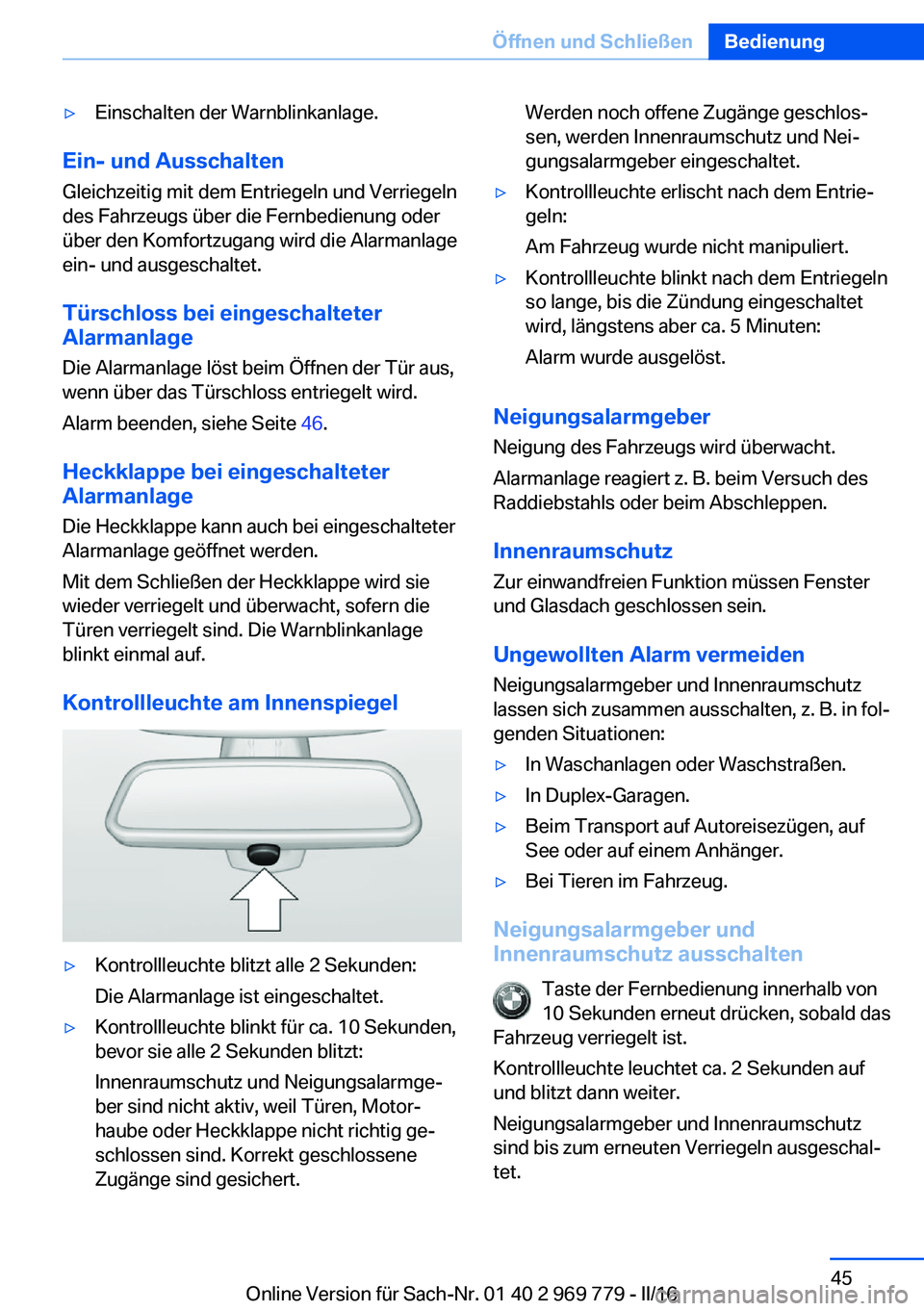 BMW X5 2016 Betriebsanleitungen (in German) ▷Einschalten der Warnblinkanlage.
Ein- und AusschaltenGleichzeitig mit dem Entriegeln und Verriegeln
des Fahrzeugs über die Fernbedienung oder
über den Komfortzugang wird die Alarmanlage
ein- und BMW X5 2016 Betriebsanleitungen (in German) ▷Einschalten der Warnblinkanlage.
Ein- und AusschaltenGleichzeitig mit dem Entriegeln und Verriegeln
des Fahrzeugs über die Fernbedienung oder
über den Komfortzugang wird die Alarmanlage
ein- und