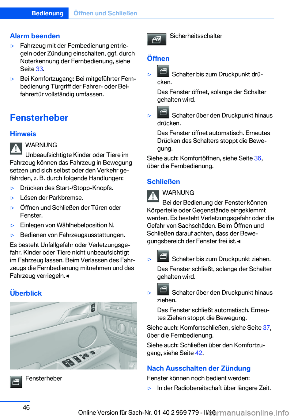 BMW X5 2016 Betriebsanleitungen (in German) Alarm beenden▷Fahrzeug mit der Fernbedienung entrie‐
geln oder Zündung einschalten, ggf. durch
Noterkennung der Fernbedienung, siehe
Seite 33.▷Bei Komfortzugang: Bei mitgeführter Fern‐
bedi BMW X5 2016 Betriebsanleitungen (in German) Alarm beenden▷Fahrzeug mit der Fernbedienung entrie‐
geln oder Zündung einschalten, ggf. durch
Noterkennung der Fernbedienung, siehe
Seite 33.▷Bei Komfortzugang: Bei mitgeführter Fern‐
bedi