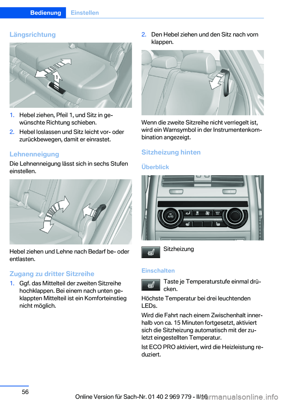 BMW X5 2016 Betriebsanleitungen (in German) Längsrichtung1.Hebel ziehen, Pfeil 1, und Sitz in ge‐
wünschte Richtung schieben.2.Hebel loslassen und Sitz leicht vor- oder
zurückbewegen, damit er einrastet.
Lehnenneigung
Die Lehnenneigung lä BMW X5 2016 Betriebsanleitungen (in German) Längsrichtung1.Hebel ziehen, Pfeil 1, und Sitz in ge‐
wünschte Richtung schieben.2.Hebel loslassen und Sitz leicht vor- oder
zurückbewegen, damit er einrastet.
Lehnenneigung
Die Lehnenneigung lä