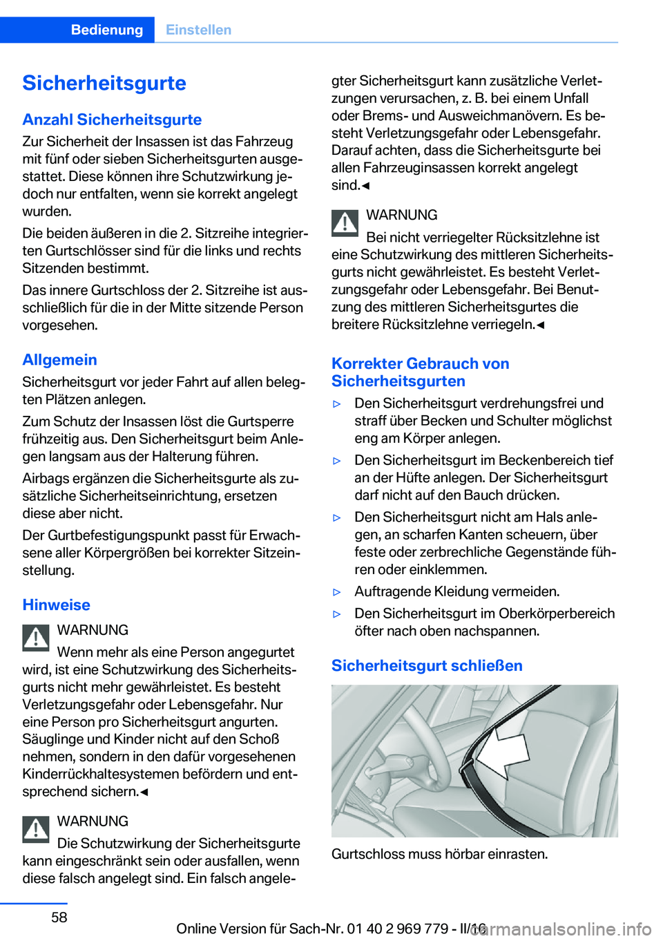 BMW X5 2016 Betriebsanleitungen (in German) SicherheitsgurteAnzahl Sicherheitsgurte
Zur Sicherheit der Insassen ist das Fahrzeug
mit fünf oder sieben Sicherheitsgurten ausge‐
stattet. Diese können ihre Schutzwirkung je‐
doch nur entfalten BMW X5 2016 Betriebsanleitungen (in German) SicherheitsgurteAnzahl Sicherheitsgurte
Zur Sicherheit der Insassen ist das Fahrzeug
mit fünf oder sieben Sicherheitsgurten ausge‐
stattet. Diese können ihre Schutzwirkung je‐
doch nur entfalten