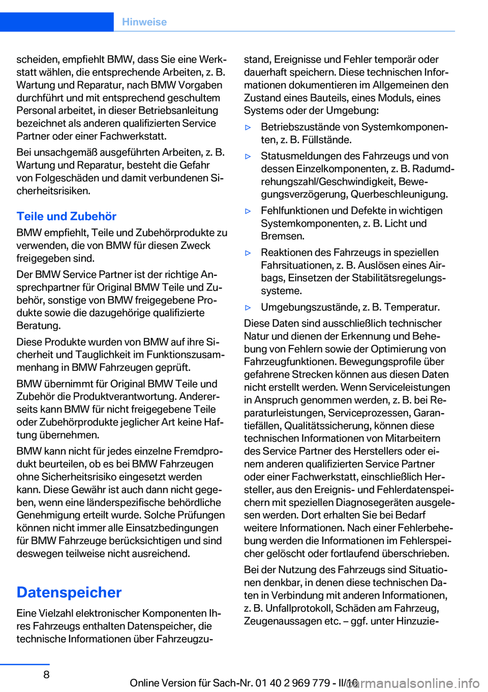 BMW X5 2016 Betriebsanleitungen (in German) scheiden, empfiehlt BMW, dass Sie eine Werk‐
statt wählen, die entsprechende Arbeiten, z. B.
Wartung und Reparatur, nach BMW Vorgaben
durchführt und mit entsprechend geschultem
Personal arbeitet, BMW X5 2016 Betriebsanleitungen (in German) scheiden, empfiehlt BMW, dass Sie eine Werk‐
statt wählen, die entsprechende Arbeiten, z. B.
Wartung und Reparatur, nach BMW Vorgaben
durchführt und mit entsprechend geschultem
Personal arbeitet,
