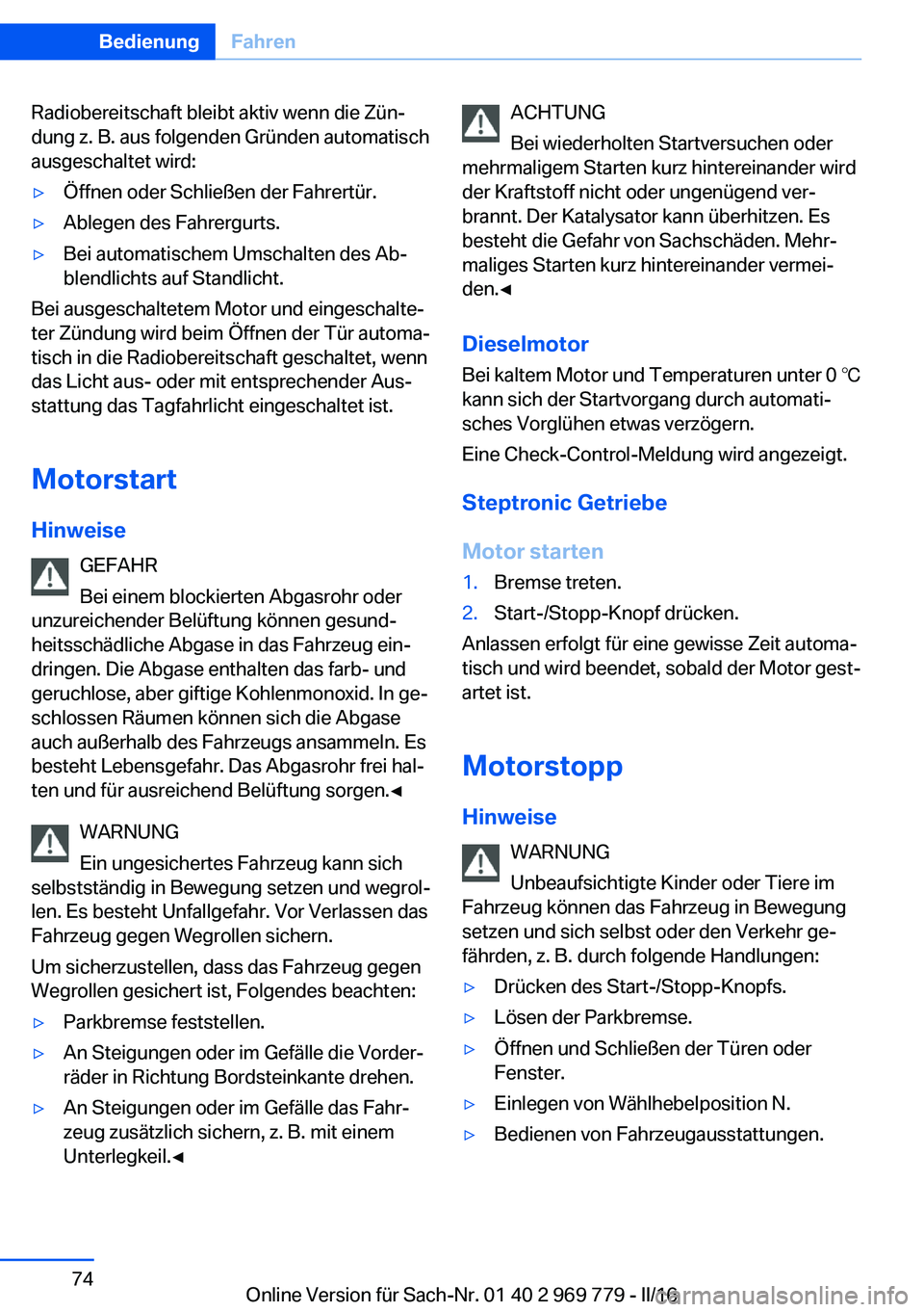 BMW X5 2016 Betriebsanleitungen (in German) Radiobereitschaft bleibt aktiv wenn die Zün‐
dung z. B. aus folgenden Gründen automatisch
ausgeschaltet wird:▷Öffnen oder Schließen der Fahrertür.▷Ablegen des Fahrergurts.▷Bei automatisch BMW X5 2016 Betriebsanleitungen (in German) Radiobereitschaft bleibt aktiv wenn die Zün‐
dung z. B. aus folgenden Gründen automatisch
ausgeschaltet wird:▷Öffnen oder Schließen der Fahrertür.▷Ablegen des Fahrergurts.▷Bei automatisch