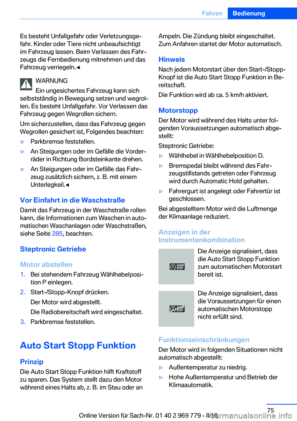 BMW X5 2016 Betriebsanleitungen (in German) Es besteht Unfallgefahr oder Verletzungsge‐
fahr. Kinder oder Tiere nicht unbeaufsichtigt
im Fahrzeug lassen. Beim Verlassen des Fahr‐
zeugs die Fernbedienung mitnehmen und das
Fahrzeug verriegeln BMW X5 2016 Betriebsanleitungen (in German) Es besteht Unfallgefahr oder Verletzungsge‐
fahr. Kinder oder Tiere nicht unbeaufsichtigt
im Fahrzeug lassen. Beim Verlassen des Fahr‐
zeugs die Fernbedienung mitnehmen und das
Fahrzeug verriegeln