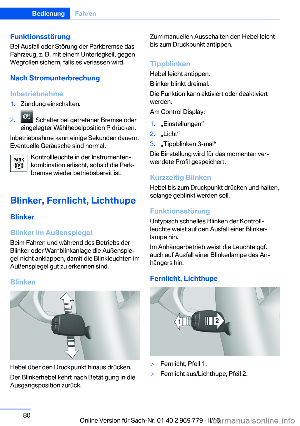 BMW X5 2016 Betriebsanleitungen (in German) Funktionsstörung
Bei Ausfall oder Störung der Parkbremse das
Fahrzeug, z. B. mit einem Unterlegkeil, gegen
Wegrollen sichern, falls es verlassen wird.
Nach Stromunterbrechung
Inbetriebnahme1.Zündun BMW X5 2016 Betriebsanleitungen (in German) Funktionsstörung
Bei Ausfall oder Störung der Parkbremse das
Fahrzeug, z. B. mit einem Unterlegkeil, gegen
Wegrollen sichern, falls es verlassen wird.
Nach Stromunterbrechung
Inbetriebnahme1.Zündun