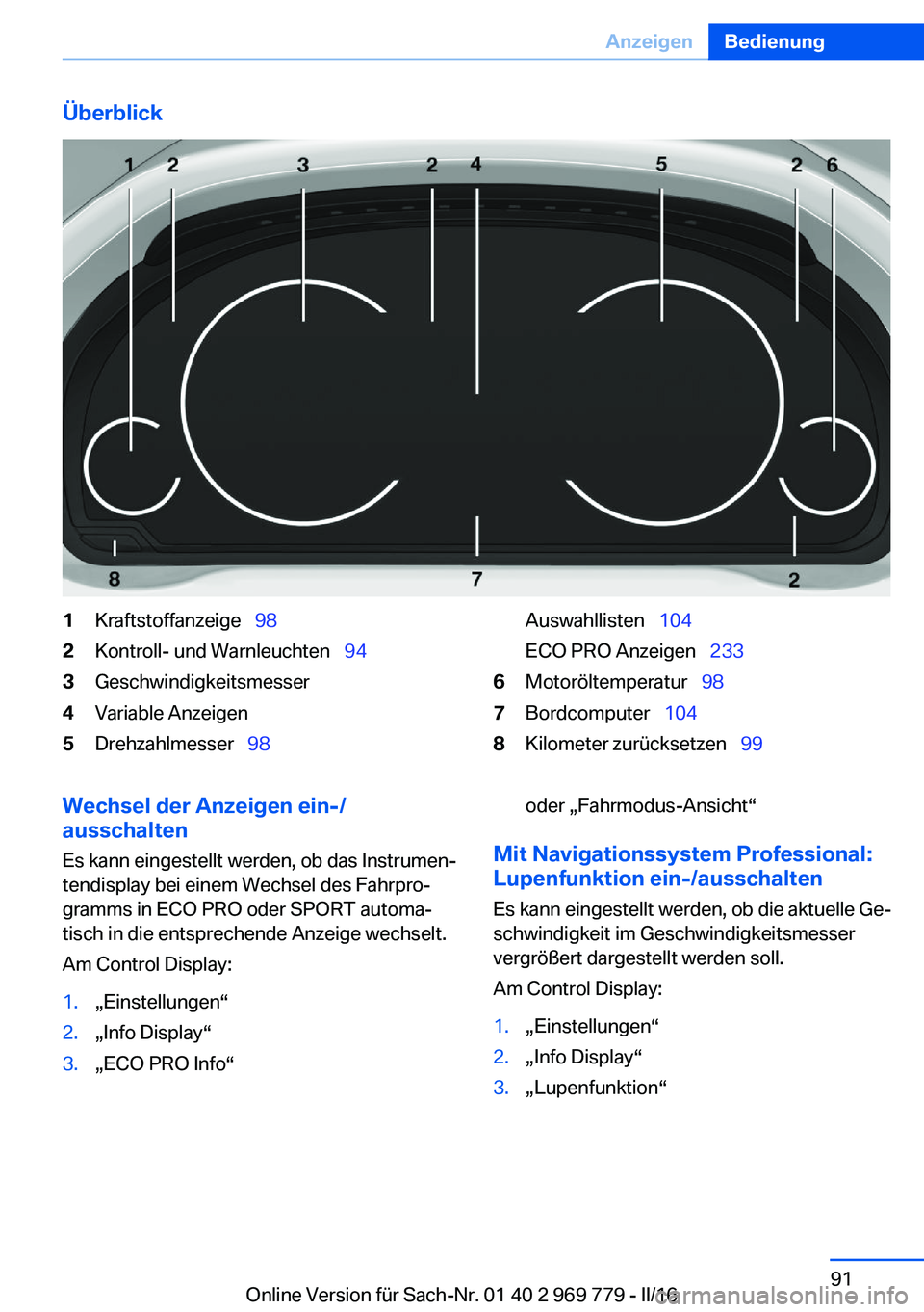 BMW X5 2016 Betriebsanleitungen (in German) Überblick1Kraftstoffanzeige 982Kontroll- und Warnleuchten 943Geschwindigkeitsmesser4Variable Anzeigen5Drehzahlmesser 98Auswahllisten 104
ECO PRO Anzeigen 2336Motoröltemper BMW X5 2016 Betriebsanleitungen (in German) Überblick1Kraftstoffanzeige 982Kontroll- und Warnleuchten 943Geschwindigkeitsmesser4Variable Anzeigen5Drehzahlmesser 98Auswahllisten 104
ECO PRO Anzeigen 2336Motoröltemper