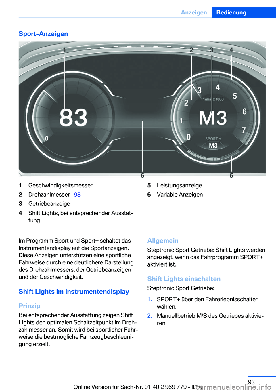 BMW X5 2016 Betriebsanleitungen (in German) Sport-Anzeigen1Geschwindigkeitsmesser2Drehzahlmesser 983Getriebeanzeige4Shift Lights, bei entsprechender Ausstat‐
tung5Leistungsanzeige6Variable AnzeigenIm Programm Sport und Sport+ schaltet da BMW X5 2016 Betriebsanleitungen (in German) Sport-Anzeigen1Geschwindigkeitsmesser2Drehzahlmesser 983Getriebeanzeige4Shift Lights, bei entsprechender Ausstat‐
tung5Leistungsanzeige6Variable AnzeigenIm Programm Sport und Sport+ schaltet da