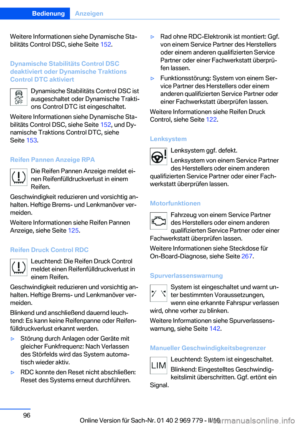 BMW X5 2016 Betriebsanleitungen (in German) Weitere Informationen siehe Dynamische Sta‐
bilitäts Control DSC, siehe Seite 152.
Dynamische Stabilitäts Control DSC
deaktiviert oder Dynamische Traktions
Control DTC aktiviert
Dynamische Stabil BMW X5 2016 Betriebsanleitungen (in German) Weitere Informationen siehe Dynamische Sta‐
bilitäts Control DSC, siehe Seite 152.
Dynamische Stabilitäts Control DSC
deaktiviert oder Dynamische Traktions
Control DTC aktiviert
Dynamische Stabil