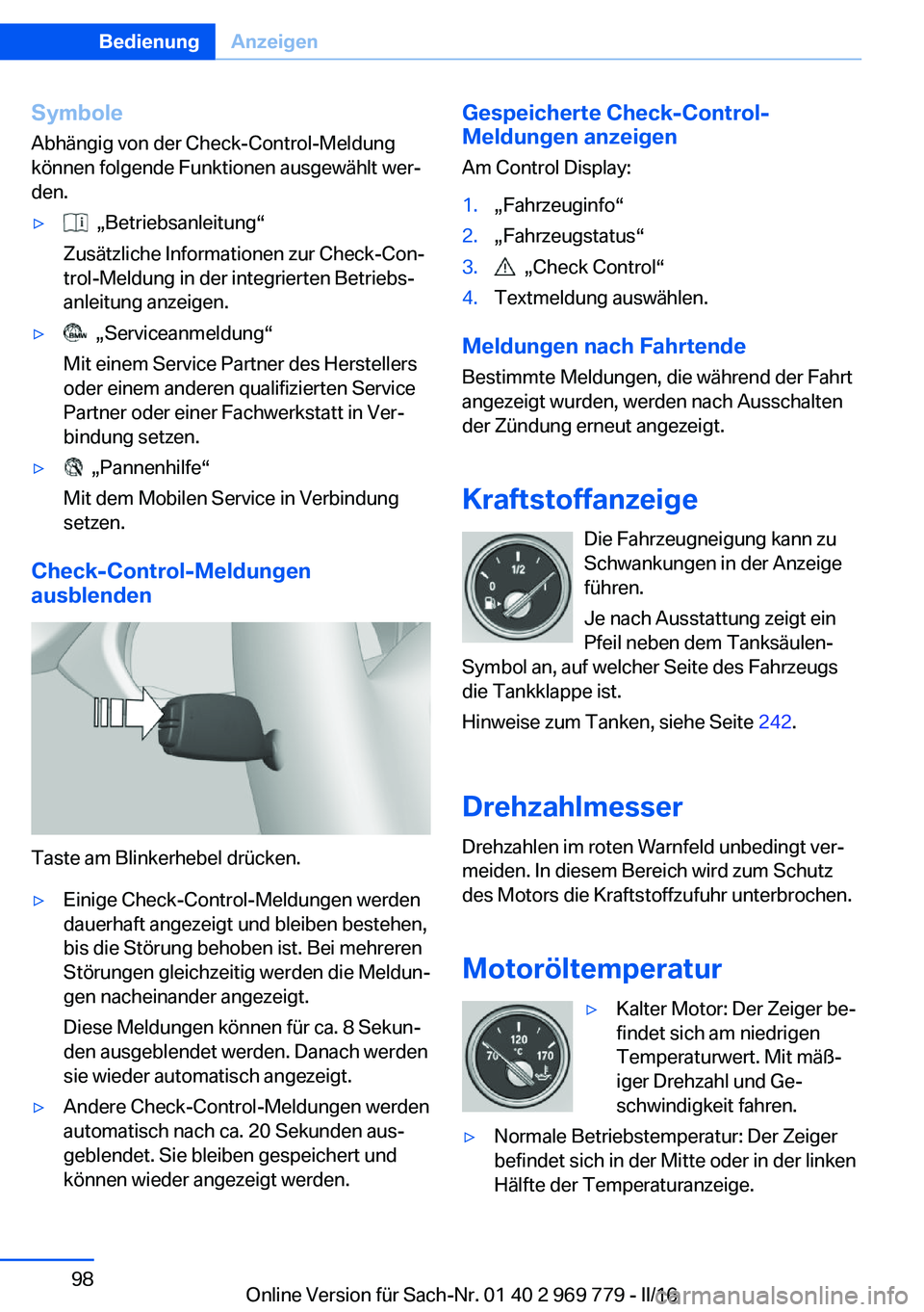 BMW X5 2016  Betriebsanleitungen (in German) Symbole
Abhängig von der Check-Control-Meldung
können folgende Funktionen ausgewählt wer‐
den.▷  „Betriebsanleitung“
Zusätzliche Informationen zur Check-Con‐
trol-Meldung in der integrie