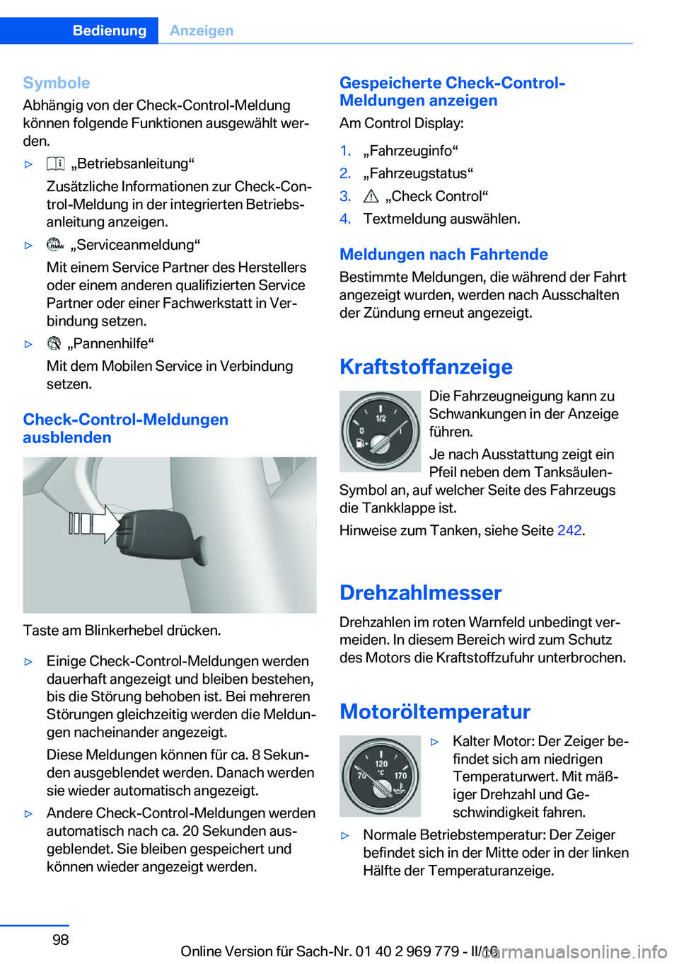 BMW X5 2016 Betriebsanleitungen (in German) Symbole
Abhängig von der Check-Control-Meldung
können folgende Funktionen ausgewählt wer‐
den.▷ „Betriebsanleitung“
Zusätzliche Informationen zur Check-Con‐
trol-Meldung in der integrie BMW X5 2016 Betriebsanleitungen (in German) Symbole
Abhängig von der Check-Control-Meldung
können folgende Funktionen ausgewählt wer‐
den.▷ „Betriebsanleitung“
Zusätzliche Informationen zur Check-Con‐
trol-Meldung in der integrie