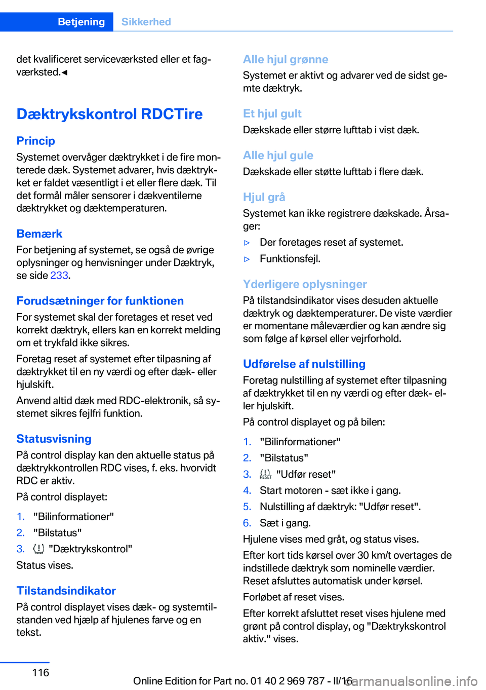 BMW X5 2016 InstruktionsbØger (in Danish) det kvalificeret serviceværksted eller et fag‐
værksted.◀
Dæktrykskontrol RDCTire
Princip Systemet overvåger dæktrykket i de fire mon‐
terede dæk. Systemet advarer, hvis dæktryk‐
ket er BMW X5 2016 InstruktionsbØger (in Danish) det kvalificeret serviceværksted eller et fag‐
værksted.◀
Dæktrykskontrol RDCTire
Princip Systemet overvåger dæktrykket i de fire mon‐
terede dæk. Systemet advarer, hvis dæktryk‐
ket er