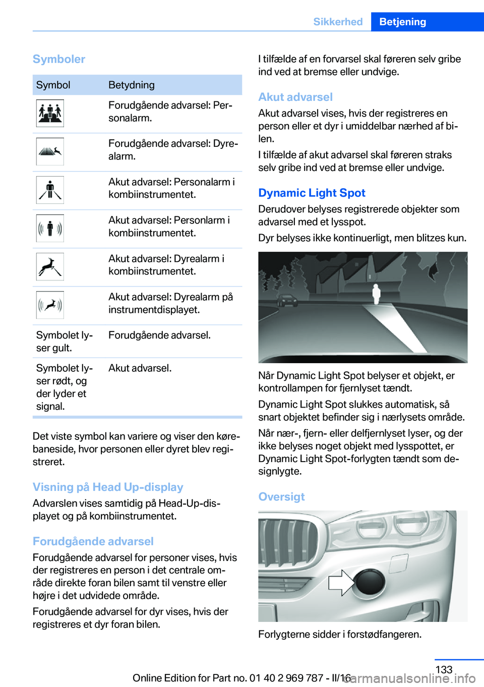 BMW X5 2016 InstruktionsbØger (in Danish) SymbolerSymbolBetydningForudgående advarsel: Per‐
sonalarm.Forudgående advarsel: Dyre‐
alarm.Akut advarsel: Personalarm i
kombiinstrumentet.Akut advarsel: Personlarm i
kombiinstrumentet.Akut adv BMW X5 2016 InstruktionsbØger (in Danish) SymbolerSymbolBetydningForudgående advarsel: Per‐
sonalarm.Forudgående advarsel: Dyre‐
alarm.Akut advarsel: Personalarm i
kombiinstrumentet.Akut advarsel: Personlarm i
kombiinstrumentet.Akut adv