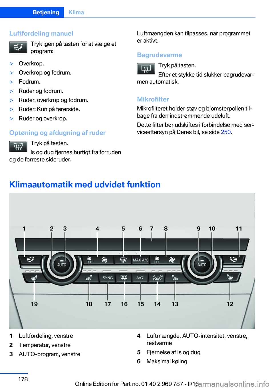 BMW X5 2016  InstruktionsbØger (in Danish) Luftfordeling manuelTryk igen på tasten for at vælge et
program:▷Overkrop.▷Overkrop og fodrum.▷Fodrum.▷Ruder og fodrum.▷Ruder, overkrop og fodrum.▷Ruder: Kun på førerside.▷Ruder og o