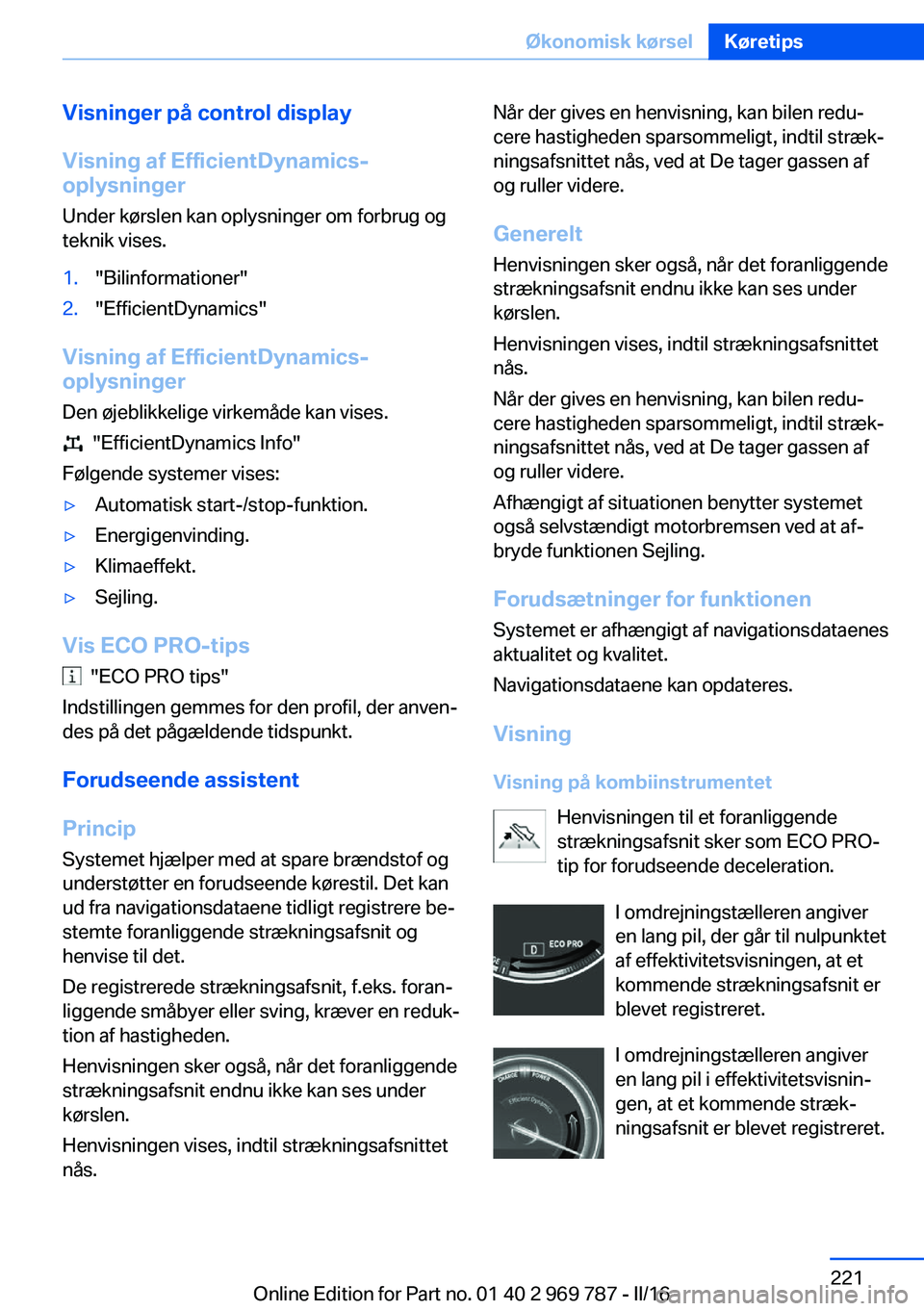 BMW X5 2016 InstruktionsbØger (in Danish) Visninger på control display
Visning af EfficientDynamics- oplysninger
Under kørslen kan oplysninger om forbrug og
teknik vises.1."Bilinformationer"2."EfficientDynamics"
Visning af E BMW X5 2016 InstruktionsbØger (in Danish) Visninger på control display
Visning af EfficientDynamics- oplysninger
Under kørslen kan oplysninger om forbrug og
teknik vises.1."Bilinformationer"2."EfficientDynamics"
Visning af E