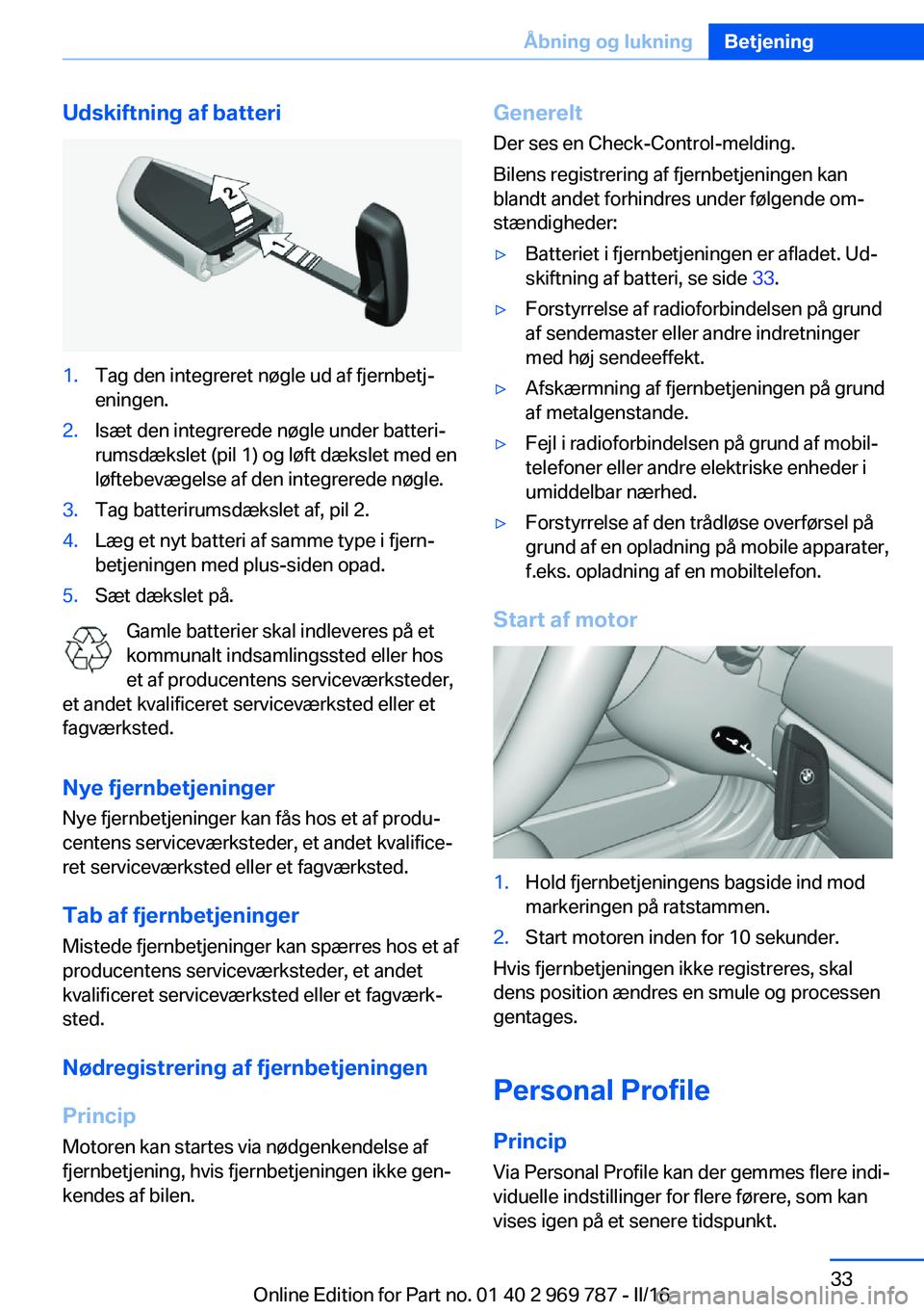 BMW X5 2016 InstruktionsbØger (in Danish) Udskiftning af batteri1.Tag den integreret nøgle ud af fjernbetj‐
eningen.2.Isæt den integrerede nøgle under batteri‐
rumsdækslet (pil 1) og løft dækslet med en
løftebevægelse af den integ BMW X5 2016 InstruktionsbØger (in Danish) Udskiftning af batteri1.Tag den integreret nøgle ud af fjernbetj‐
eningen.2.Isæt den integrerede nøgle under batteri‐
rumsdækslet (pil 1) og løft dækslet med en
løftebevægelse af den integ
