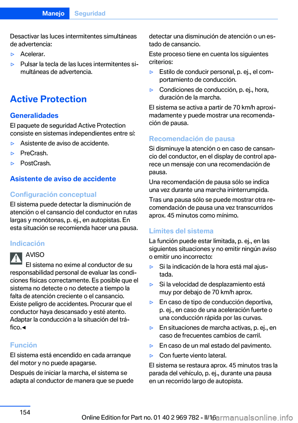 BMW X5 2016  Manuales de Empleo (in Spanish) Desactivar las luces intermitentes simultáneas
de advertencia:▷Acelerar.▷Pulsar la tecla de las luces intermitentes si‐
multáneas de advertencia.
Active Protection
Generalidades
El paquete de 